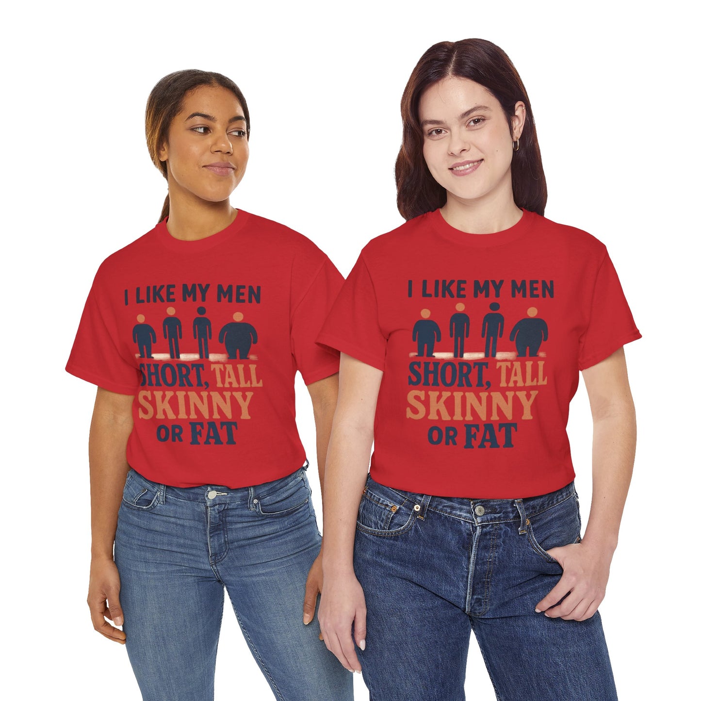 T-Shirt — "I Like My Men: Short, Tall, Skinny or Fat" Funny Graphic Tee