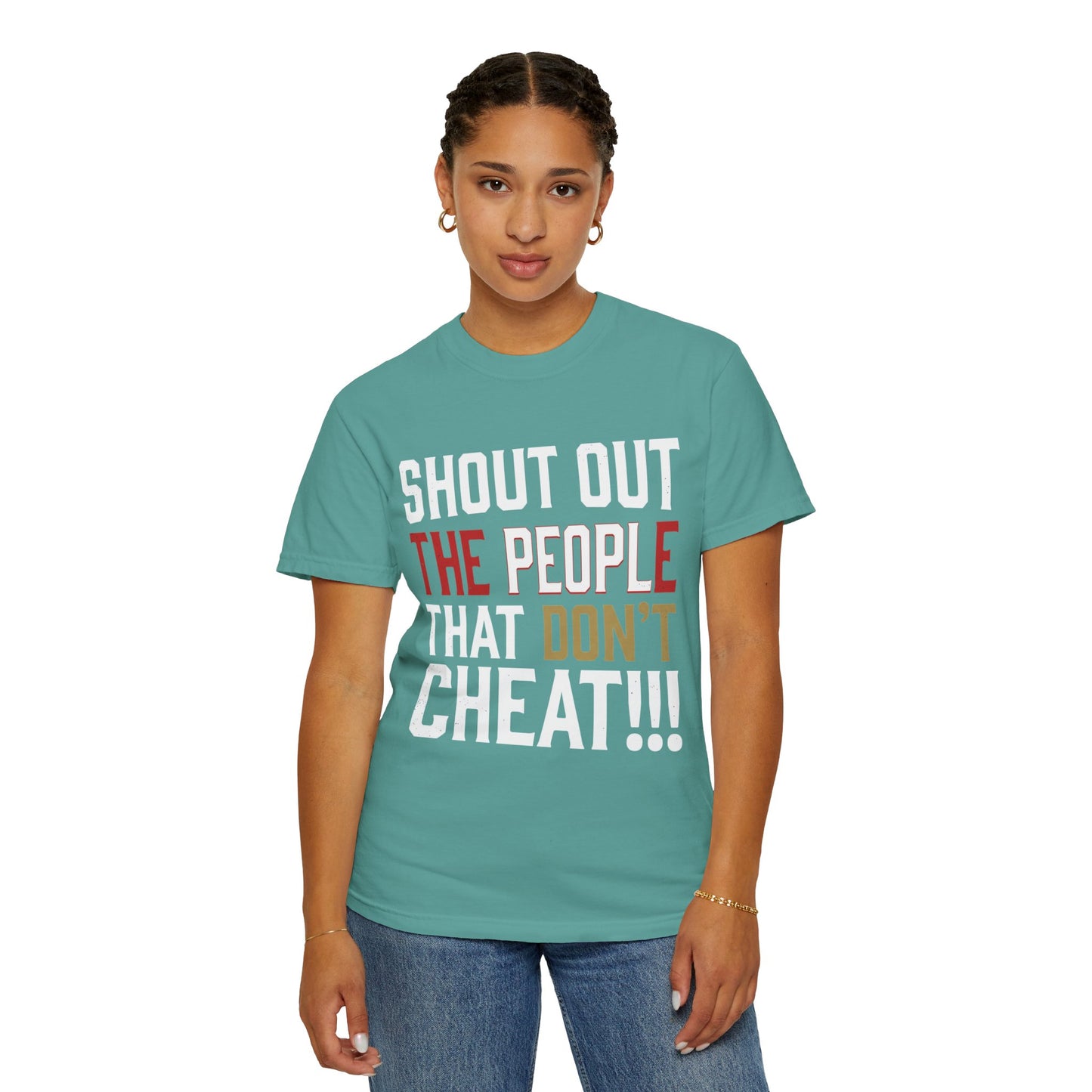 Shout Out The People That Don't Cheat!!! T-Shirt — Funny Honesty Statement Tee