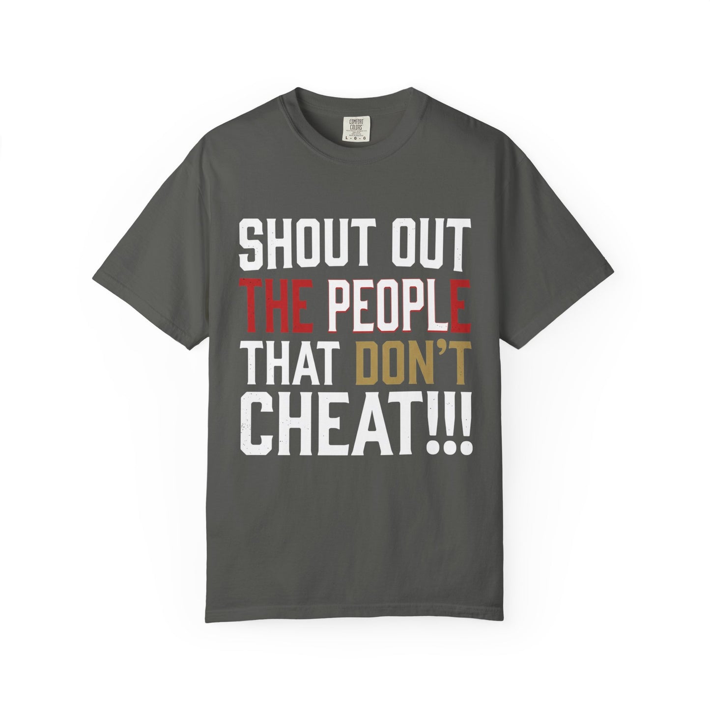 Shout Out The People That Don't Cheat!!! T-Shirt — Funny Honesty Statement Tee