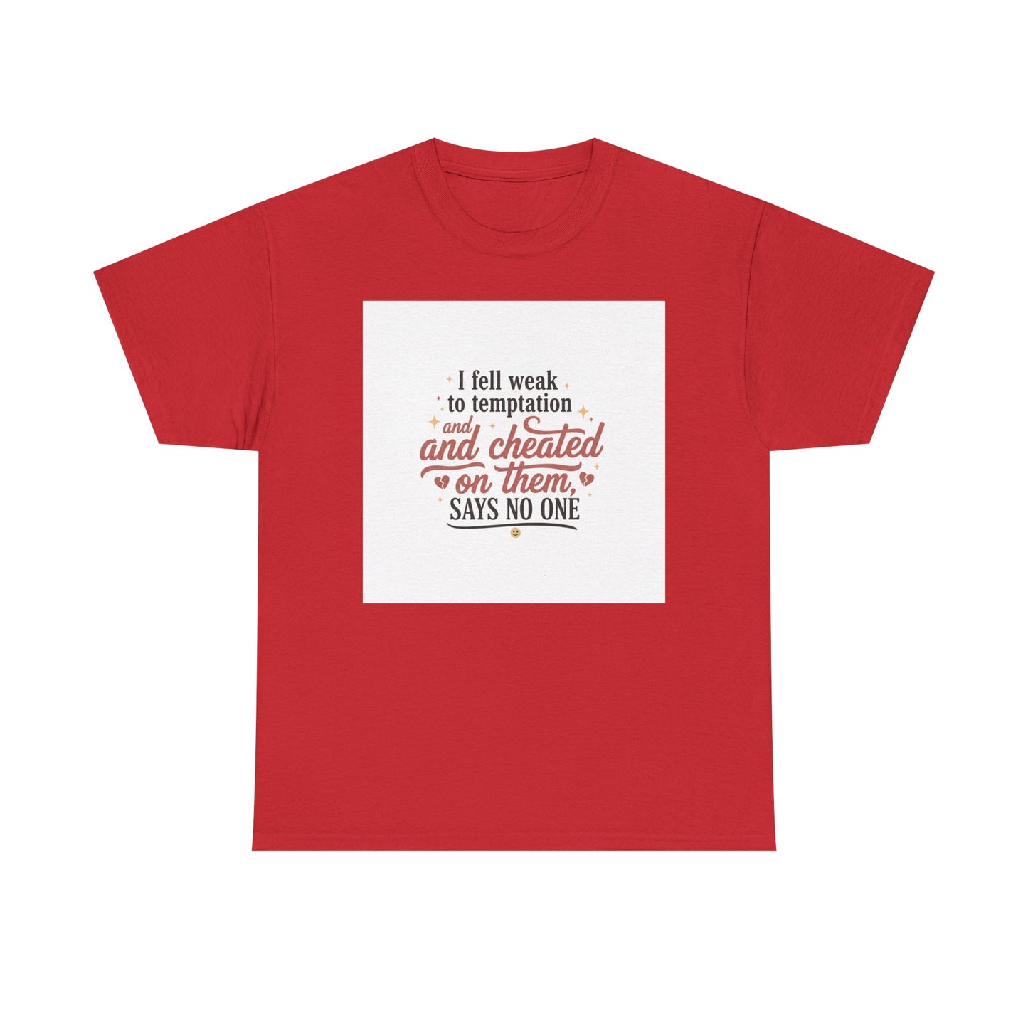 Funny Relationship Quote T-Shirt — “I fell weak to temptation and cheated on them” Graphic Tee Printify