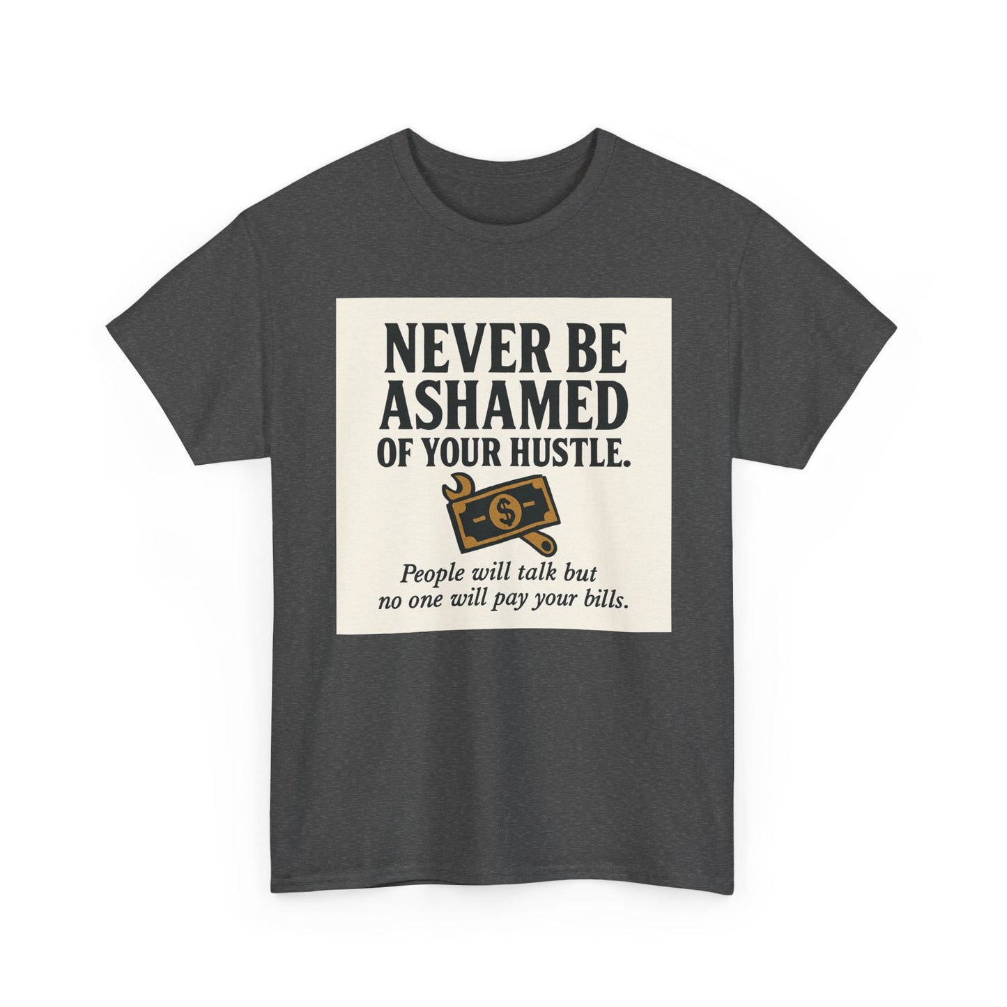 T-Shirt — "Never Be Ashamed of Your Hustle" Motivational Money Graphic Tee