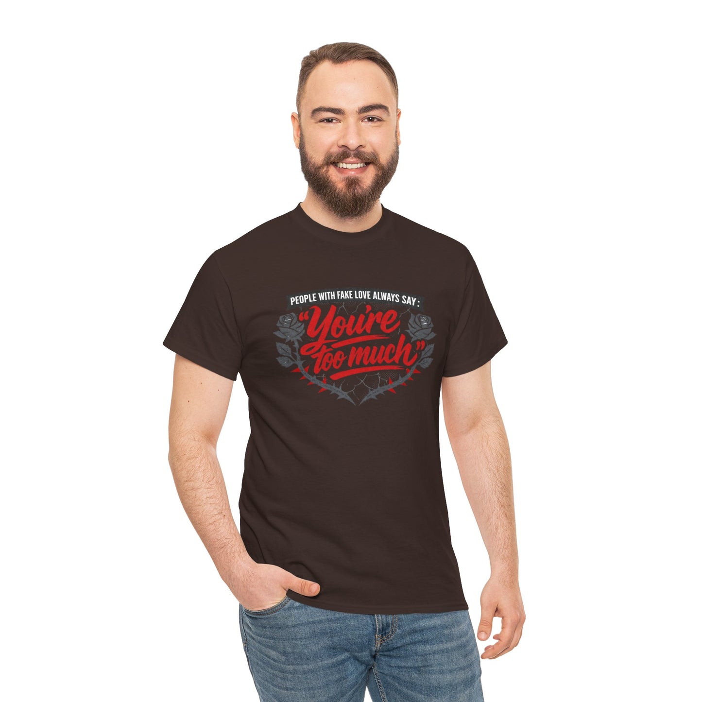 You’re Too Much" Graphic Tee — Vintage Rose Love Quote T-Shirt