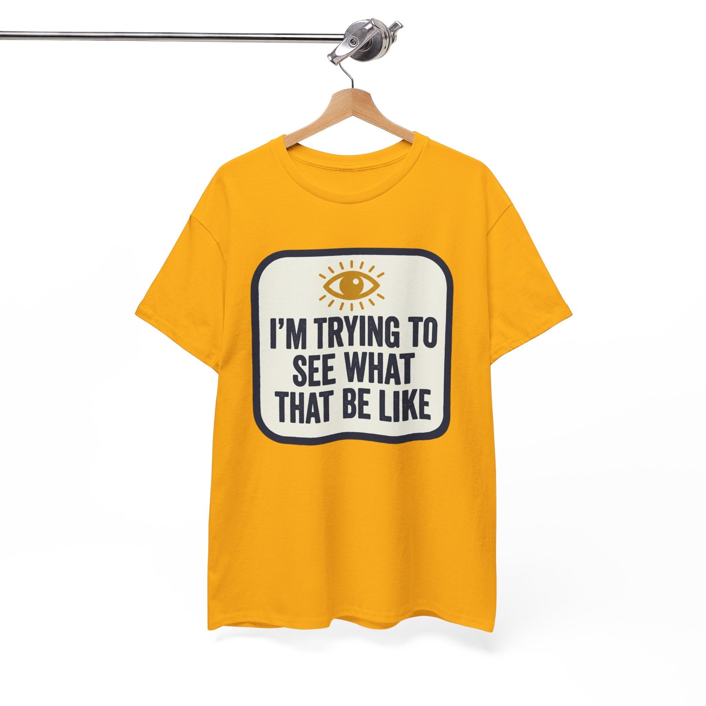 “I’m Trying to See What That Be Like” Graphic Tee — Retro Eye Quote T-Shirt
