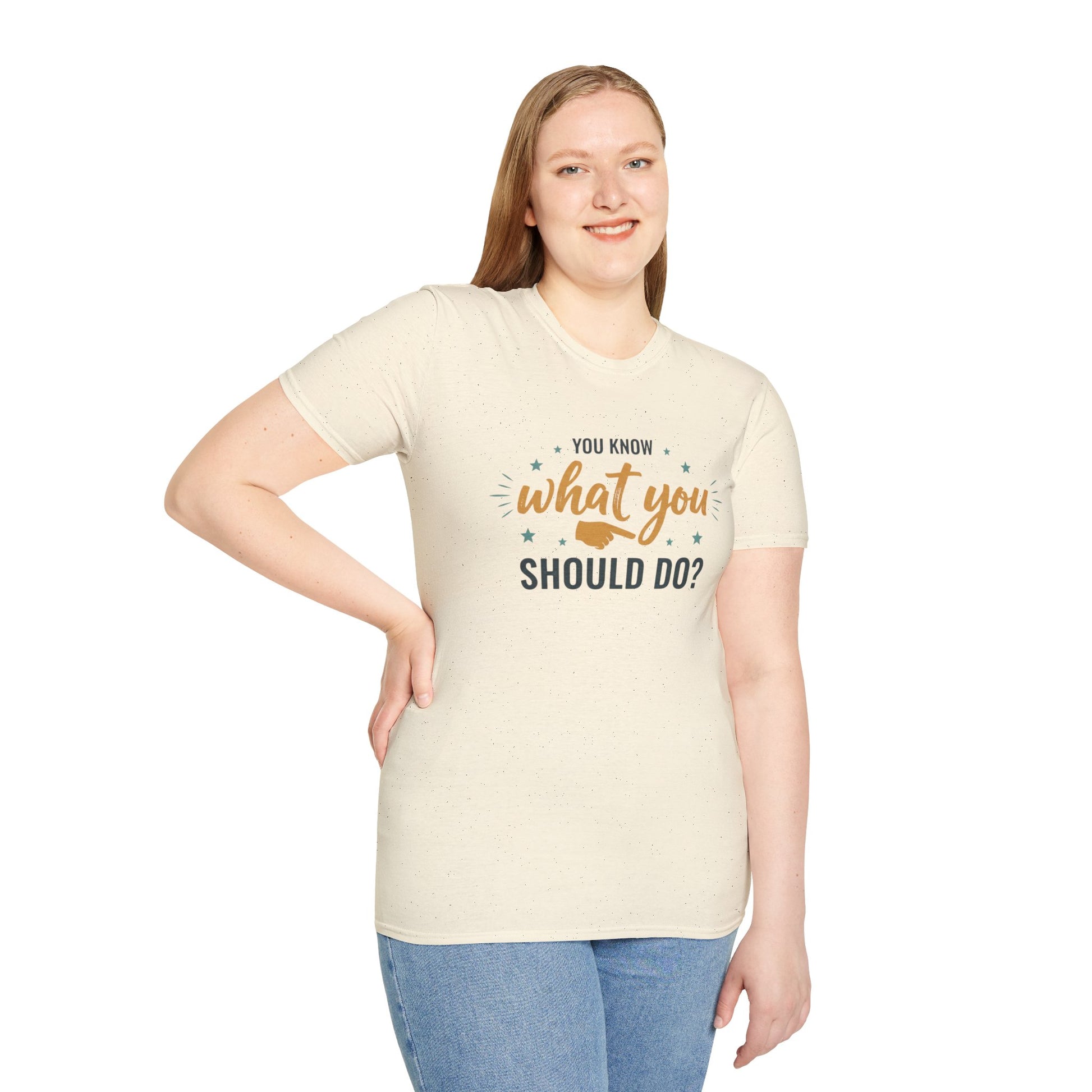 Motivational Tee — "You Know What You Should Do?" Graphic T-Shirt Printify