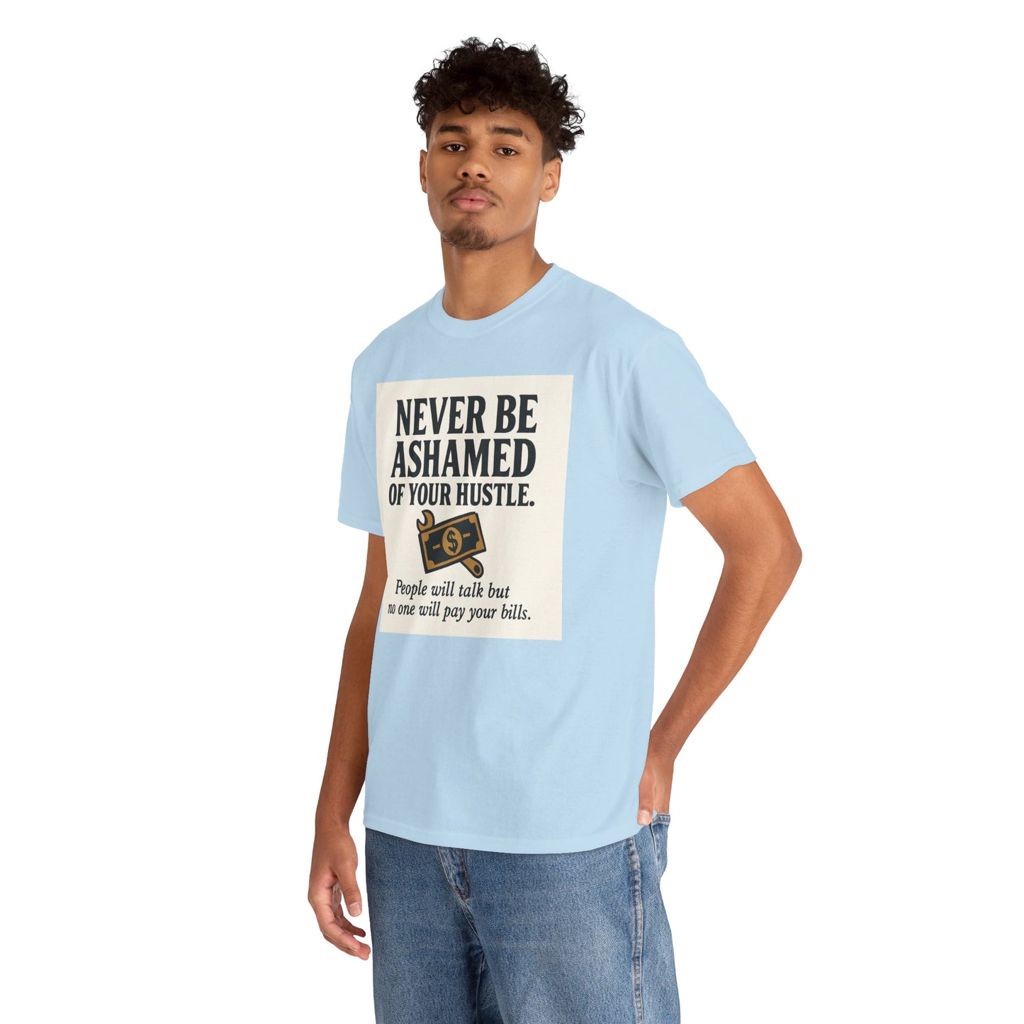 T-Shirt — "Never Be Ashamed of Your Hustle" Motivational Money Graphic Tee