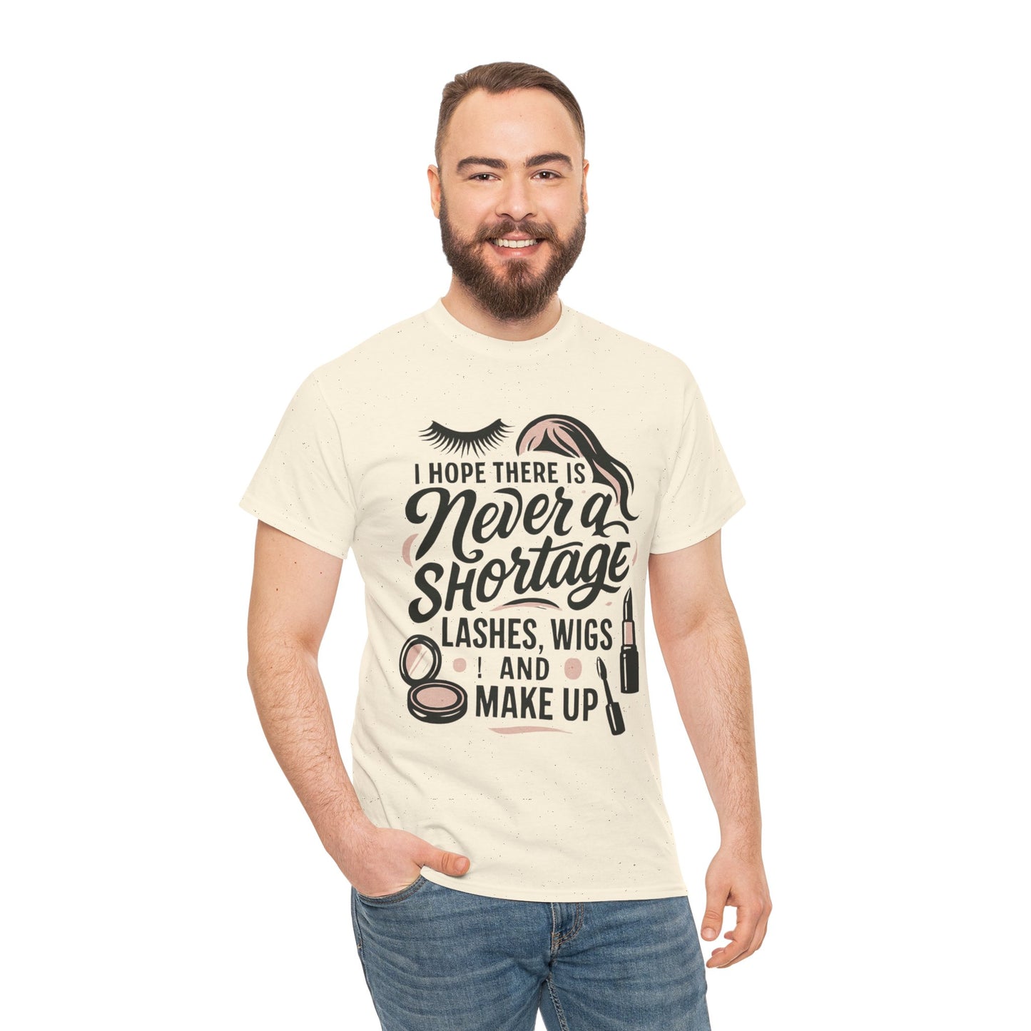 Makeup Lover T‑Shirt — "I Hope There Is Never a Shortage of Lashes, Wigs and Make Up"