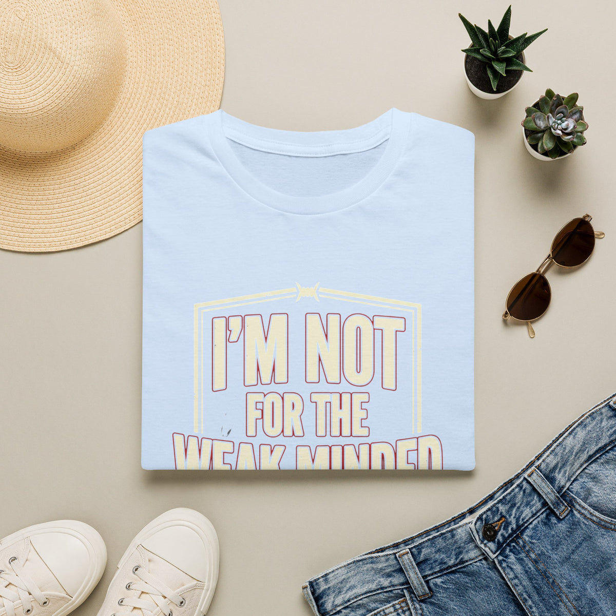 I’m Not For the Weak-Minded T-Shirt — Bold Motivational Graphic Tee