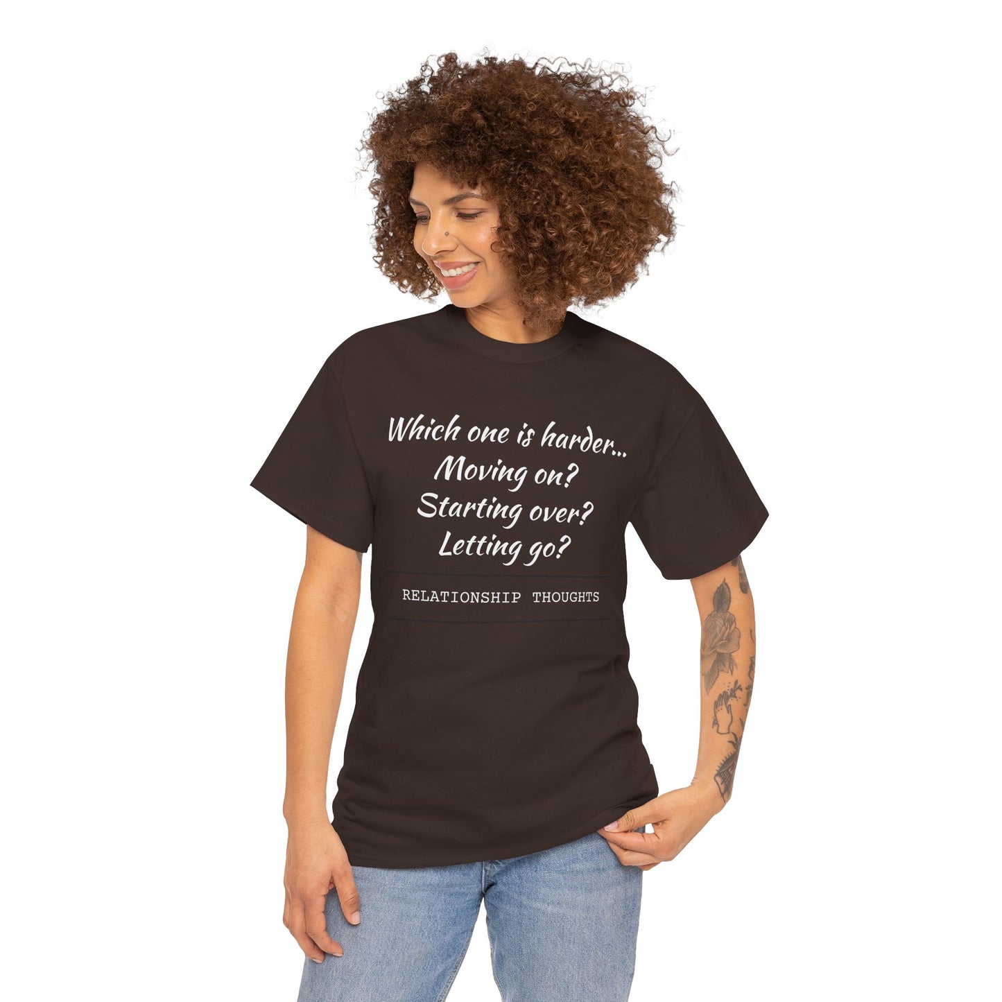 Relationship Thoughts Tee — “Which one is harder... Moving on? Starting over? Letting go?”