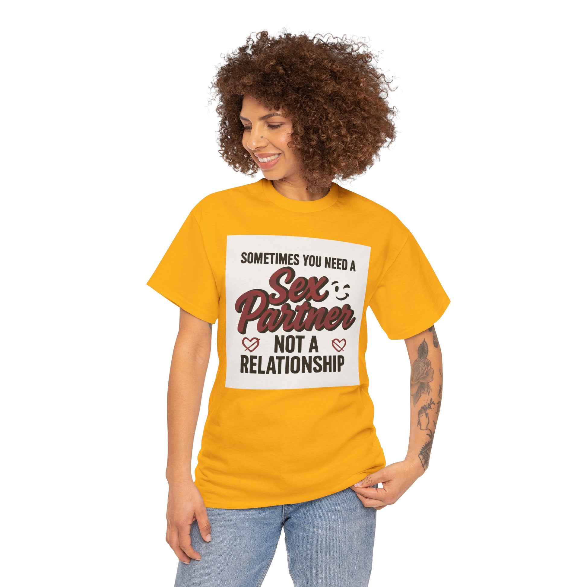 T-Shirt — "Sometimes You Need a Sex Partner Not a Relationship" Graphic Tee Printify