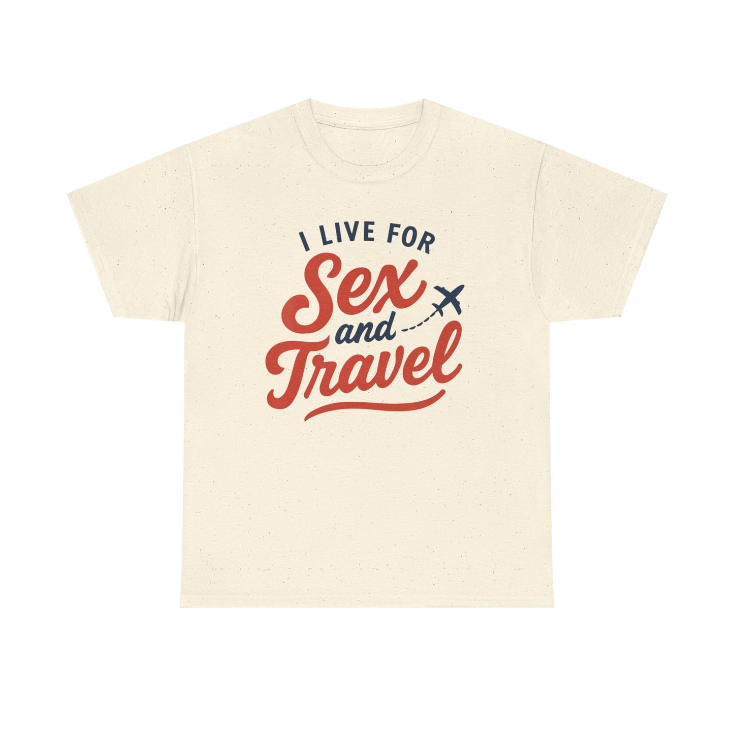 Sex and Travel T-Shirt — I Live For Sex and Travel Graphic Tee