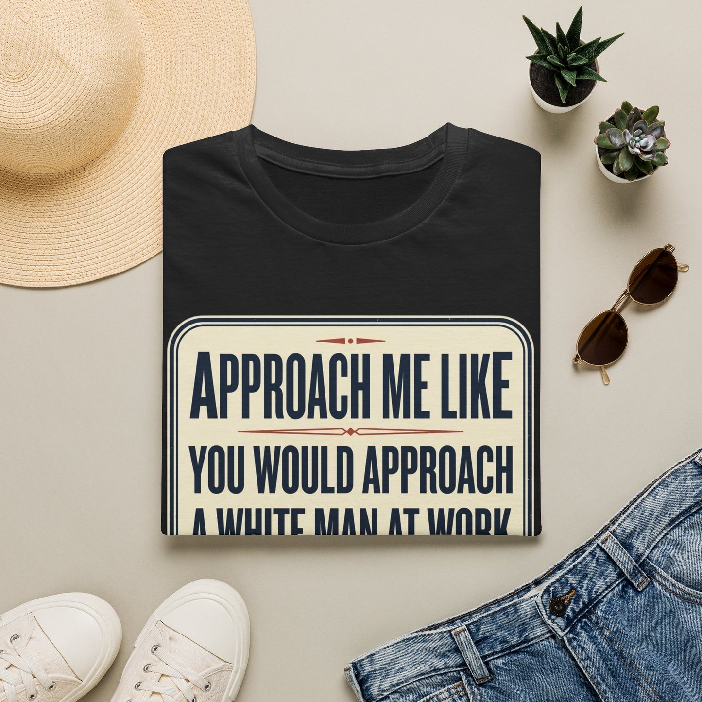 “Approach Me Like You Would Approach A White Man At Work” Statement T-Shirt