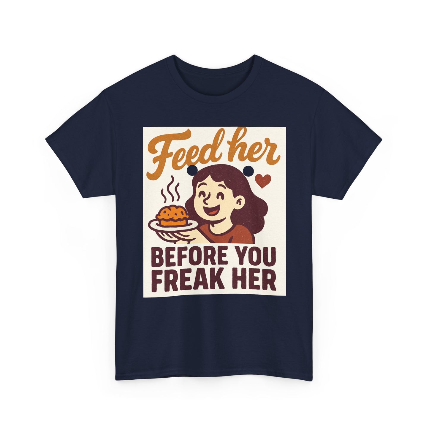 T-Shirt — "Feed Her Before You Freak Her" Funny Retro Graphic Tee