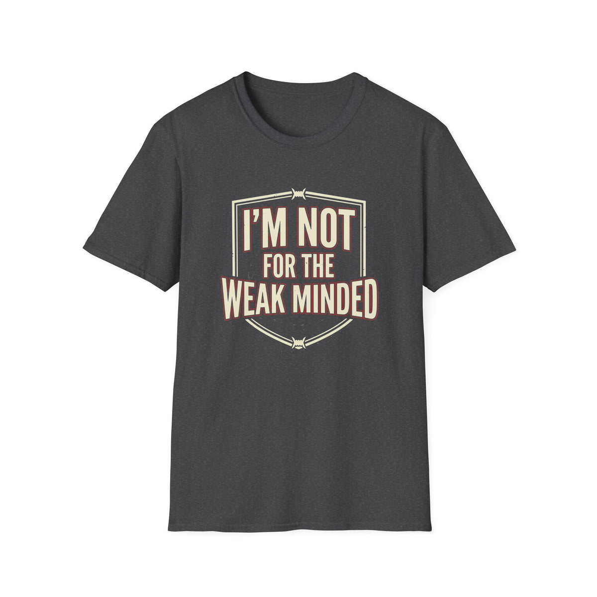 I’m Not For the Weak-Minded T-Shirt — Bold Motivational Graphic Tee