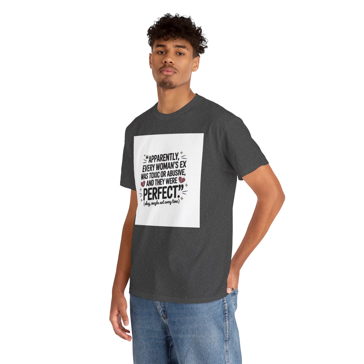 Funny Quote T-Shirt — "Apparently Every Woman's Ex Was Toxic or Abusive and They Were Perfect"