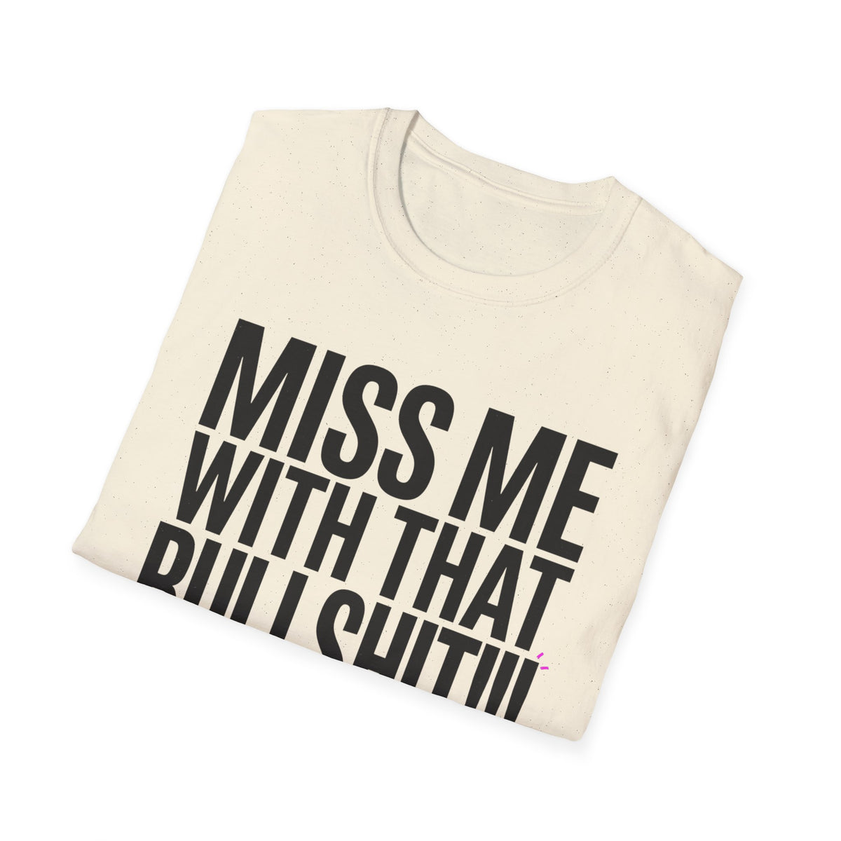 Graphic T-Shirt — "Miss Me With That Bullshit!!!" Bold Statement Tee