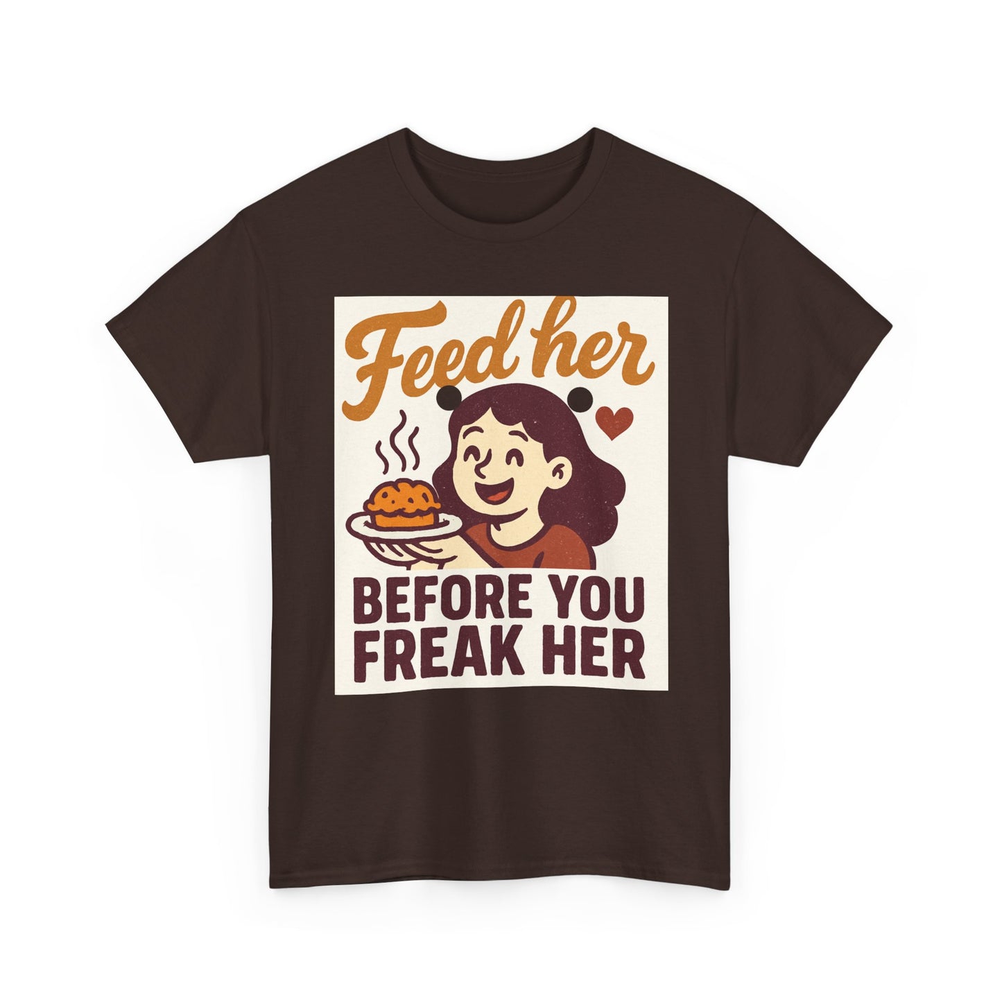 T-Shirt — "Feed Her Before You Freak Her" Funny Retro Graphic Tee