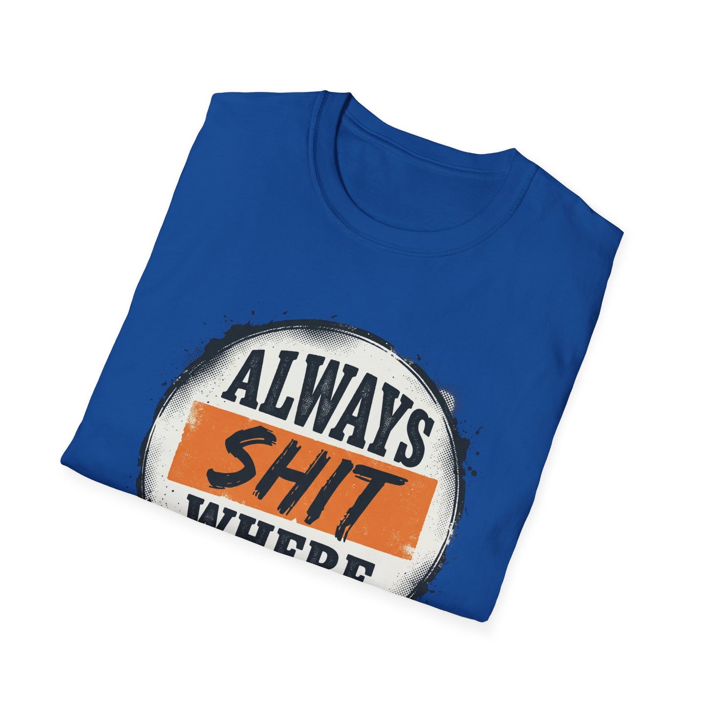 T-Shirt — Funny "Always Shit Where You Eat" Graphic Tee Printify