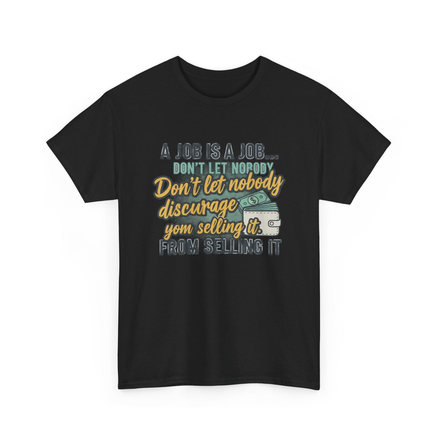 Motivational Sales T‑Shirt — “A Job Is A Job… Don’t Let Nobody Discourage You From Selling It”