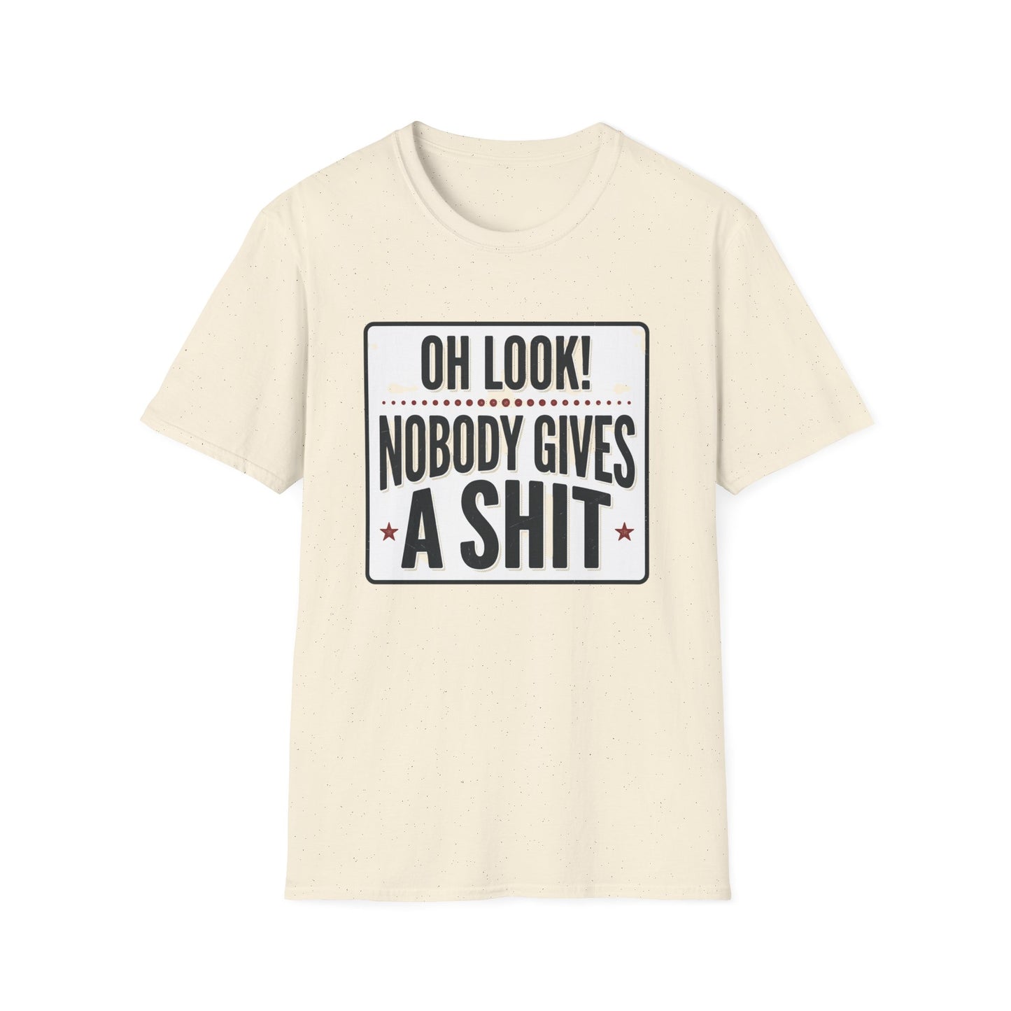 "Oh Look! Nobody Gives A Shit" Bold Funny Tee