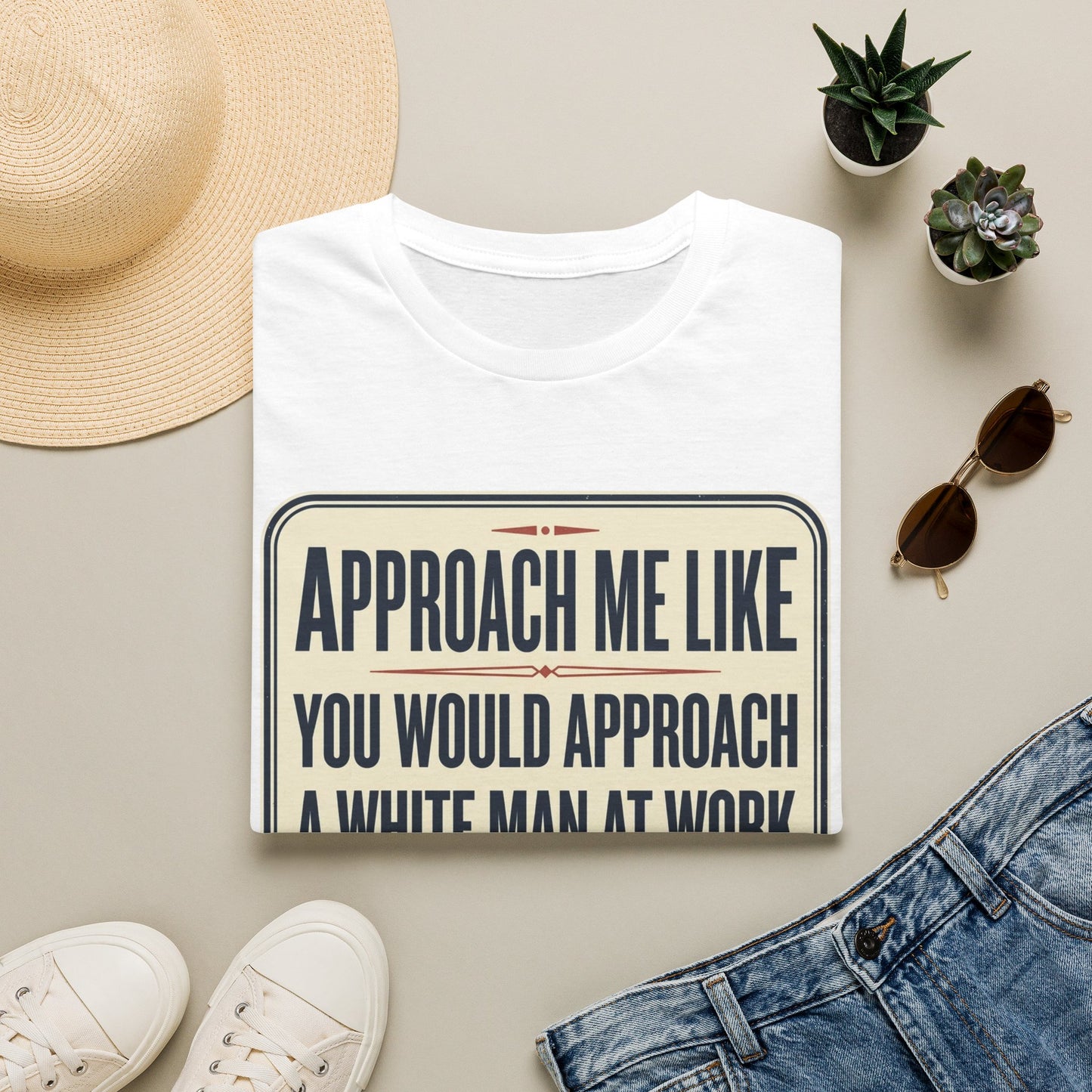 “Approach Me Like You Would Approach A White Man At Work” Statement T-Shirt
