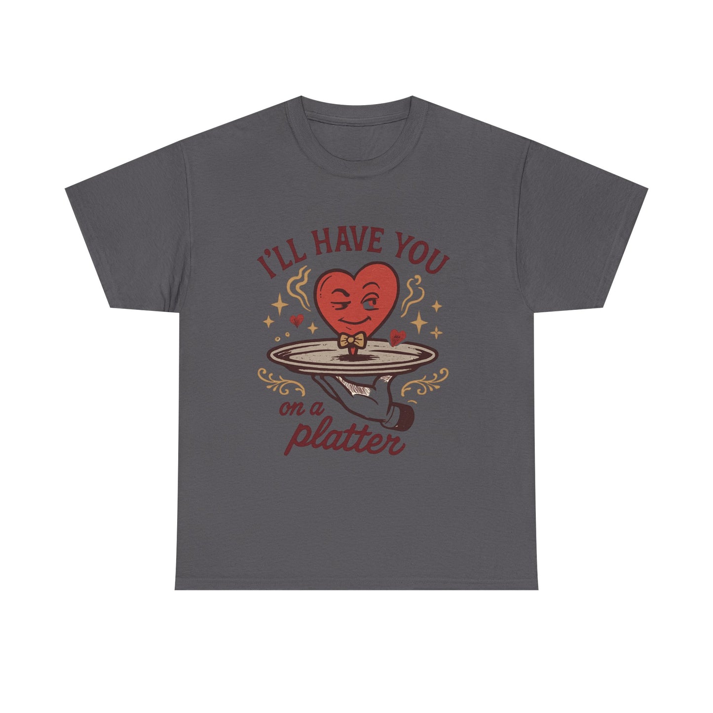 Valentine Heart on a Platter T-Shirt — I'll Have You on a Platter Cute Romantic Tee