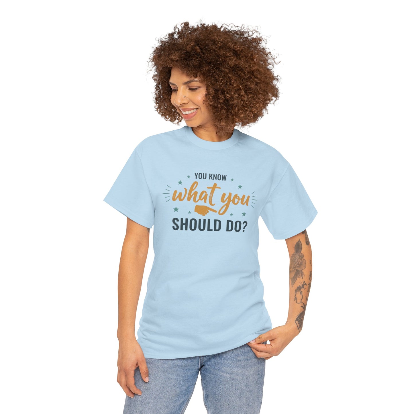 You Know What You Should Do T-Shirt — Motivational Graphic Tee Printify