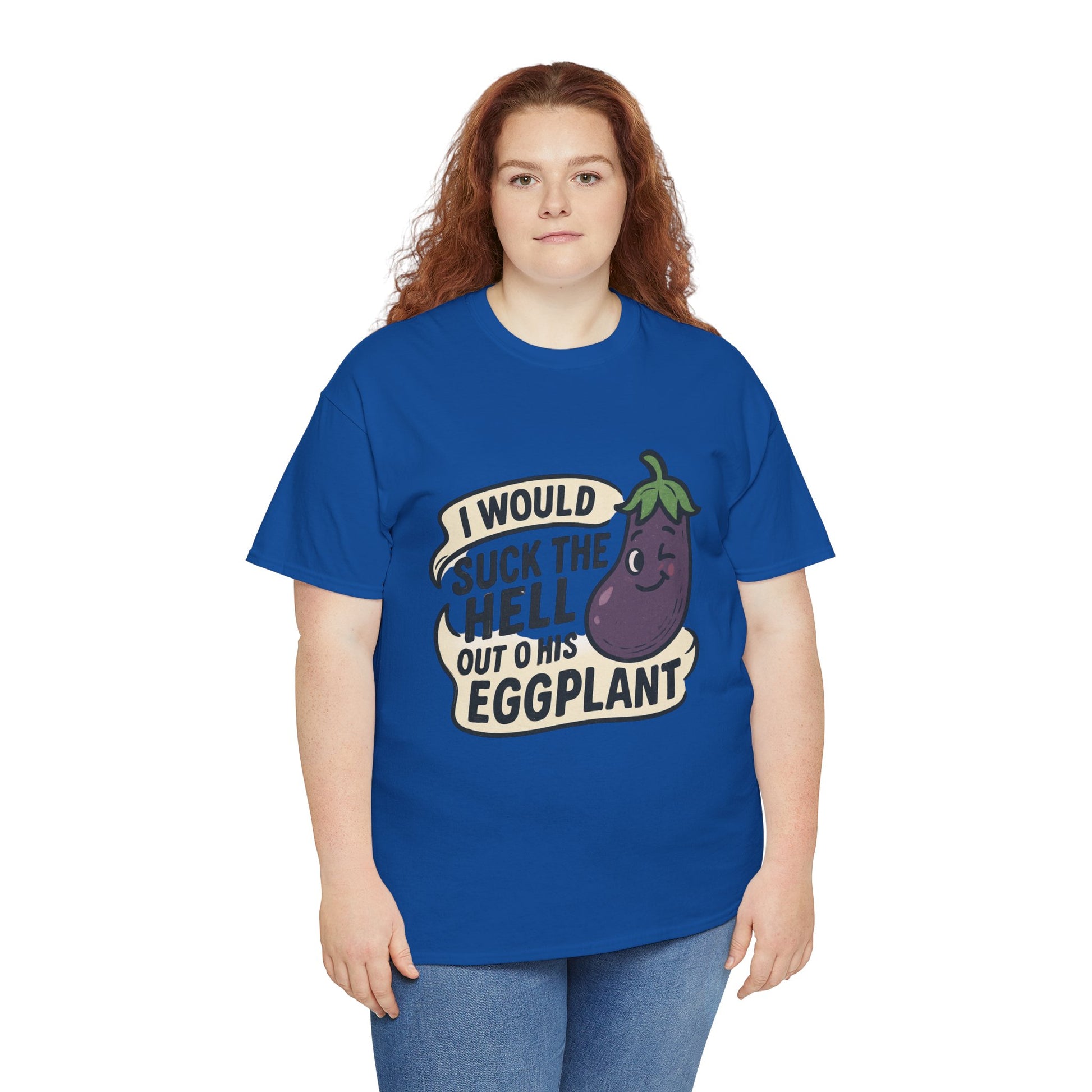 Graphic T-Shirt — "I Would Suck the Hell Out of His Eggplant" Bold Funny Novelty Tee Printify
