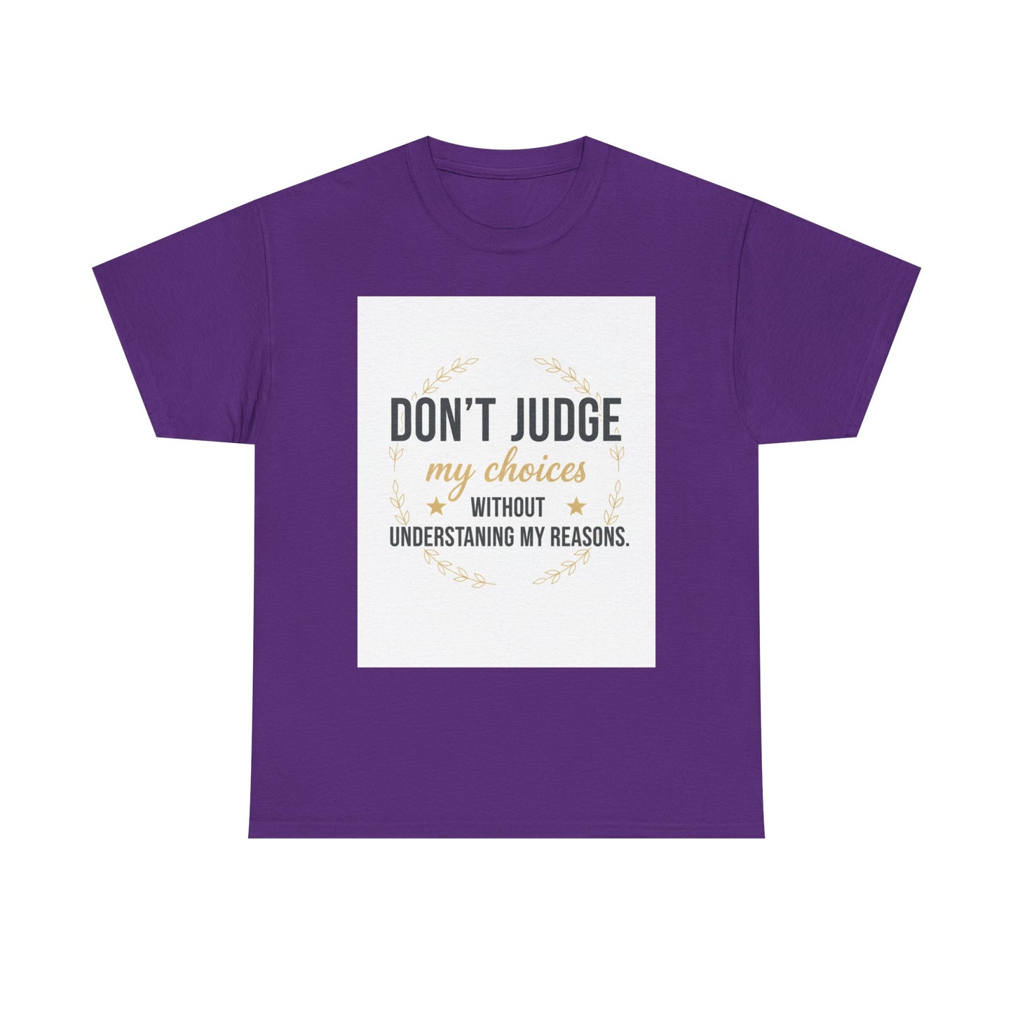 Don’t Judge My Choices T-Shirt – “Don’t Judge My Choices Without Understanding My Reasons” Graphic Tee