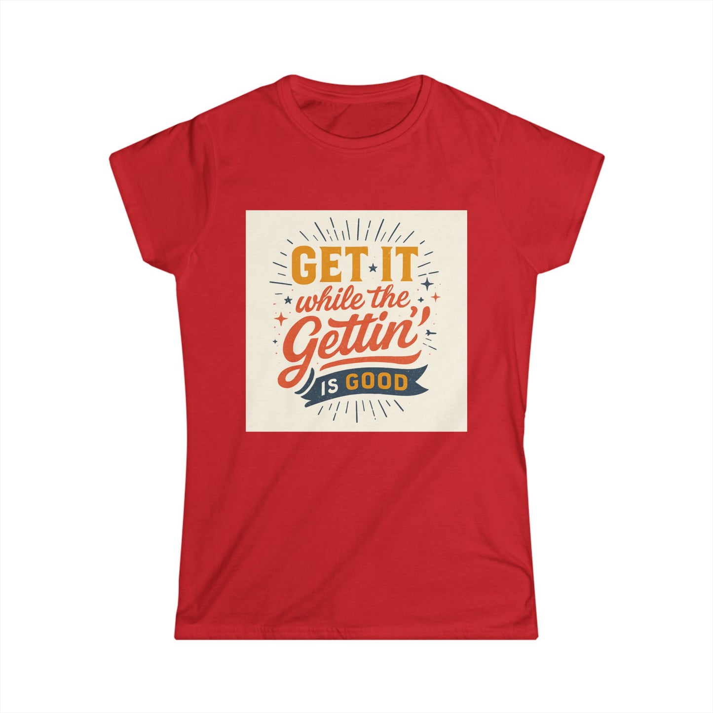 Graphic Tee - "Get It While The Gettin' Is Good" Retro Motivational Women's T-Shirt