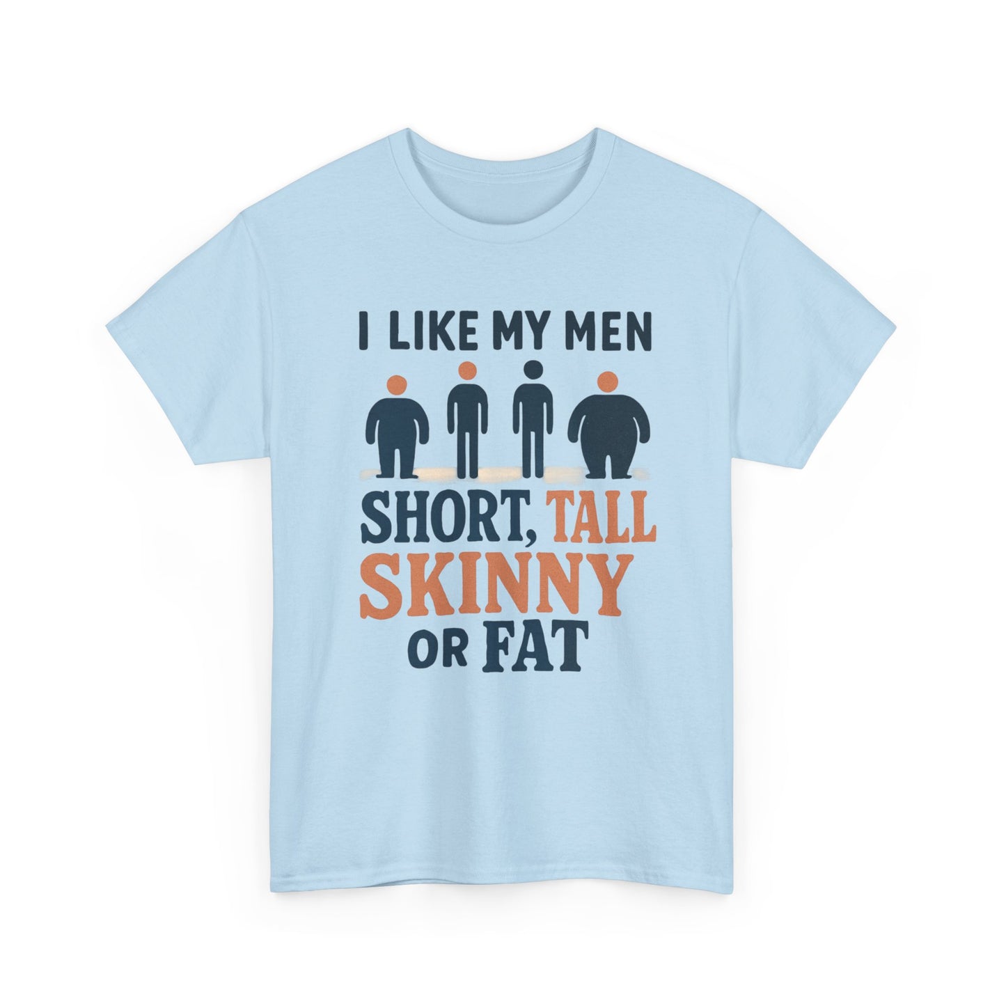 T-Shirt — "I Like My Men: Short, Tall, Skinny or Fat" Funny Graphic Tee