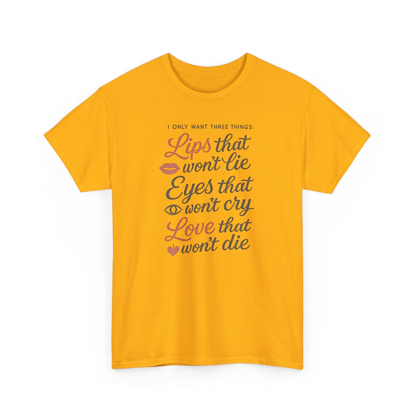 Romantic Quote Tee — "Lips that won’t lie, Eyes that won’t cry, Love that won’t die"