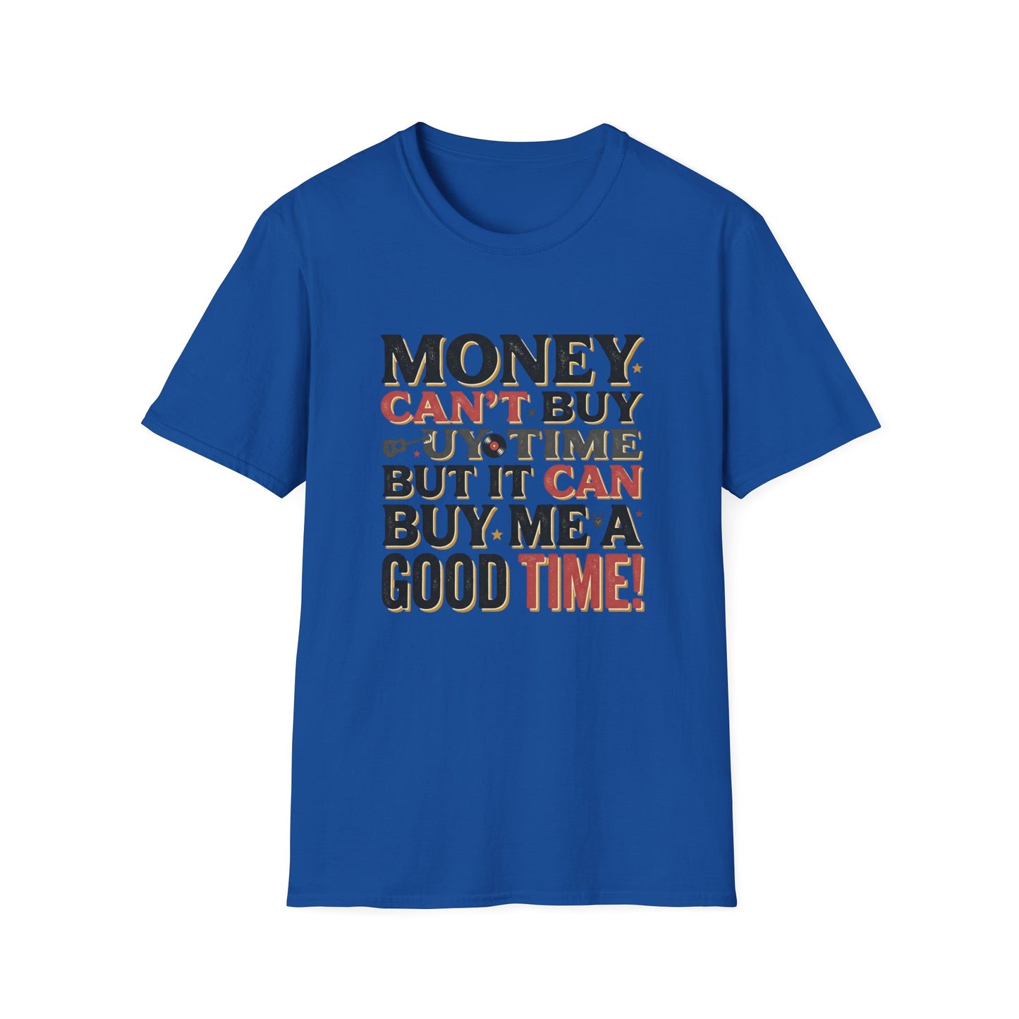Money Can't Buy Joy T-Shirt — Funny Retro Graphic Tee: "Money Can't Buy You Time But It Can Buy Me A Good Time"