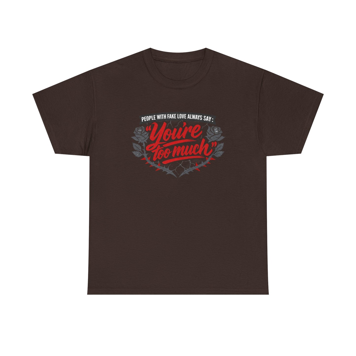 You’re Too Much" Graphic Tee — Vintage Rose Love Quote T-Shirt