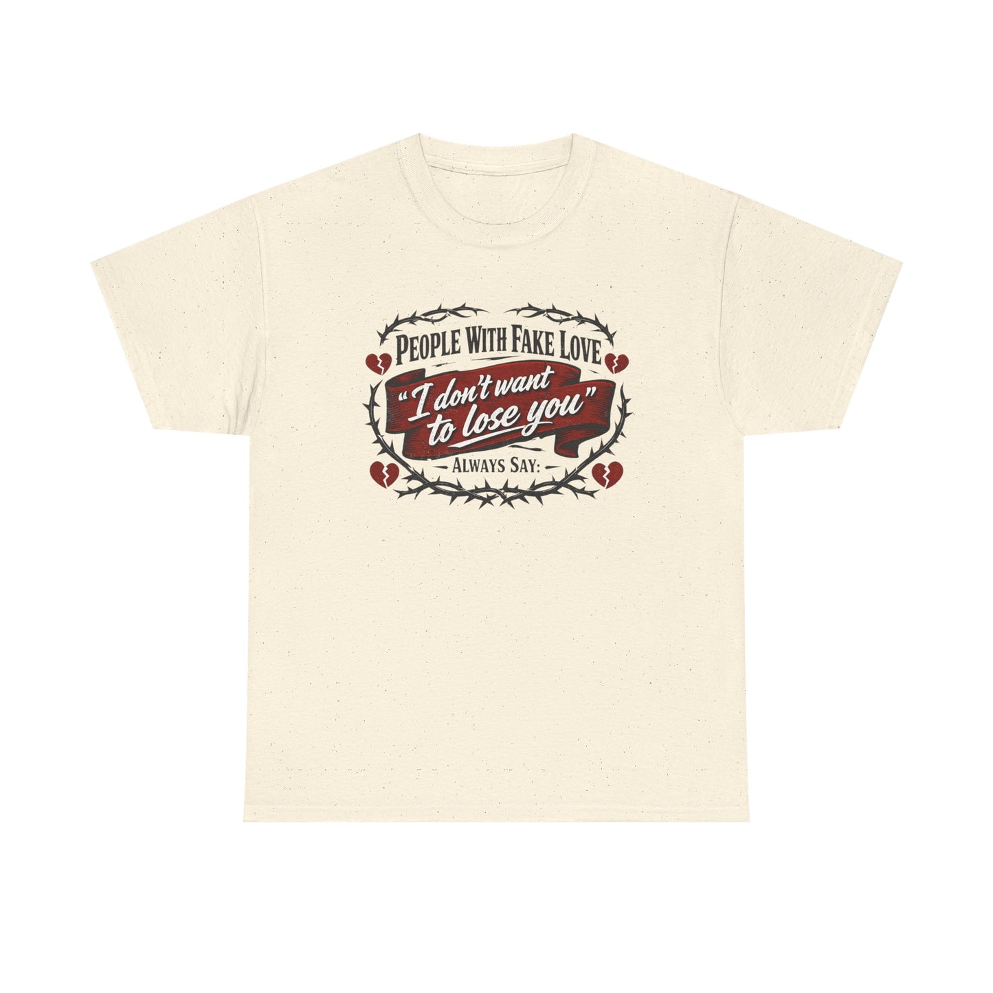 I Don't Want to Lose You Tee – 'People With Fake Love' Heart Graphic Cotton Shirt