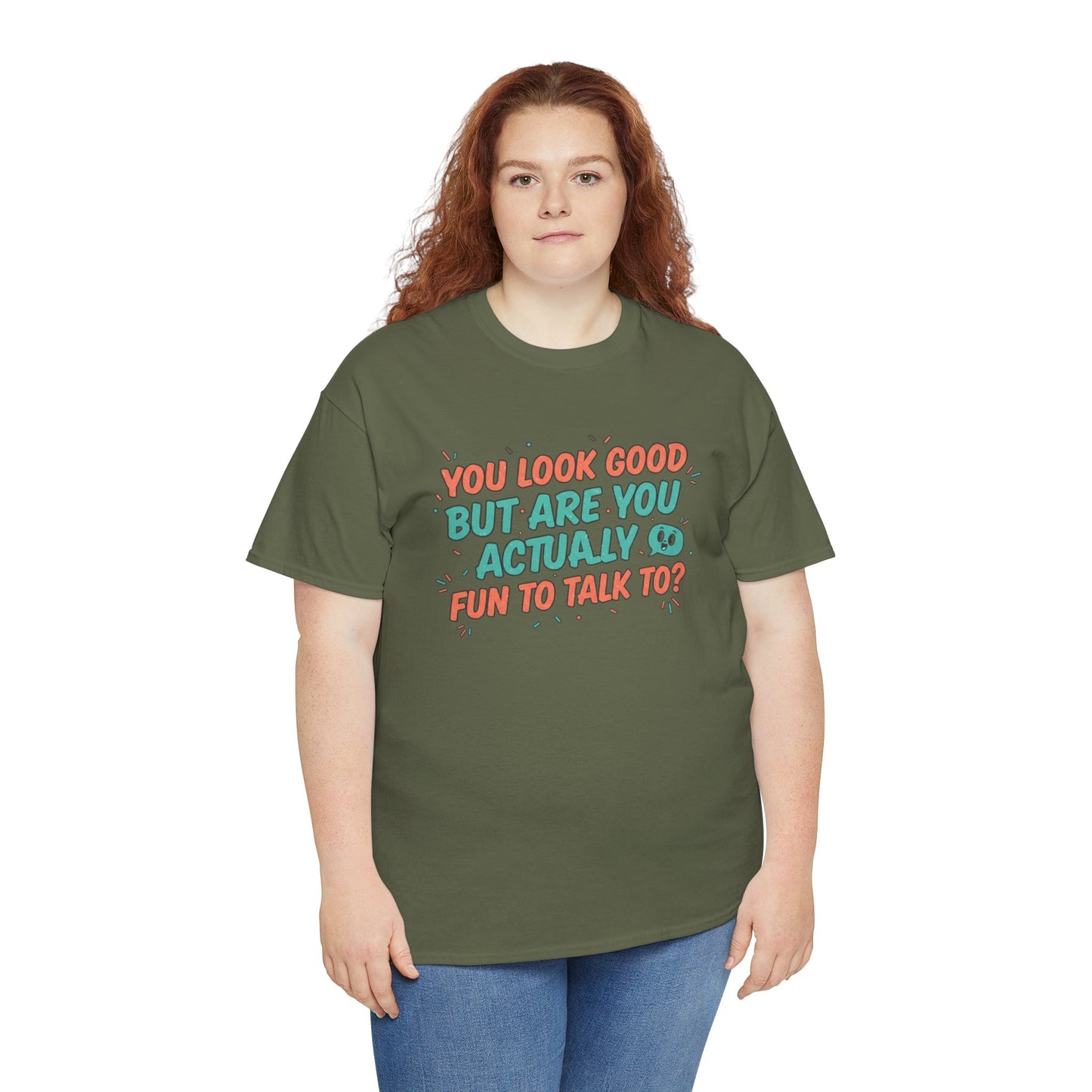 You Look Good But Are You Actually Fun to Talk To? Tee Printify