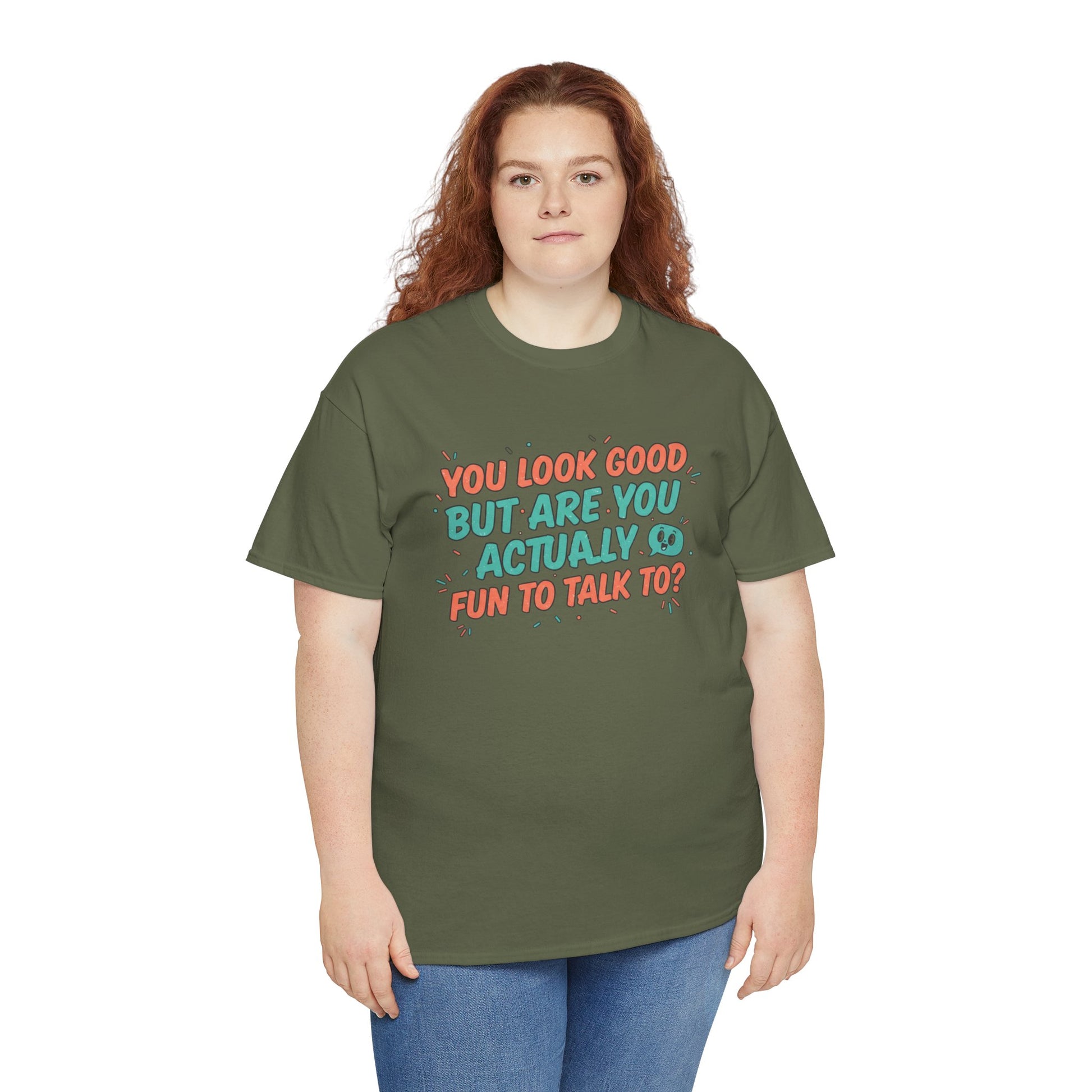 You Look Good But Are You Actually Fun to Talk To? Tee Printify