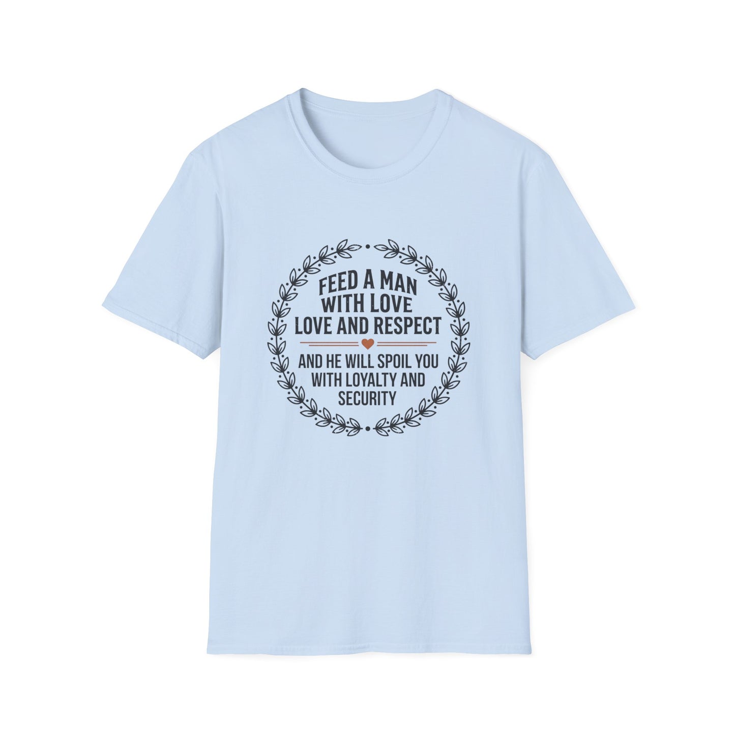 "Feed a Man with Love, Love and Respect" Floral Circle Tee