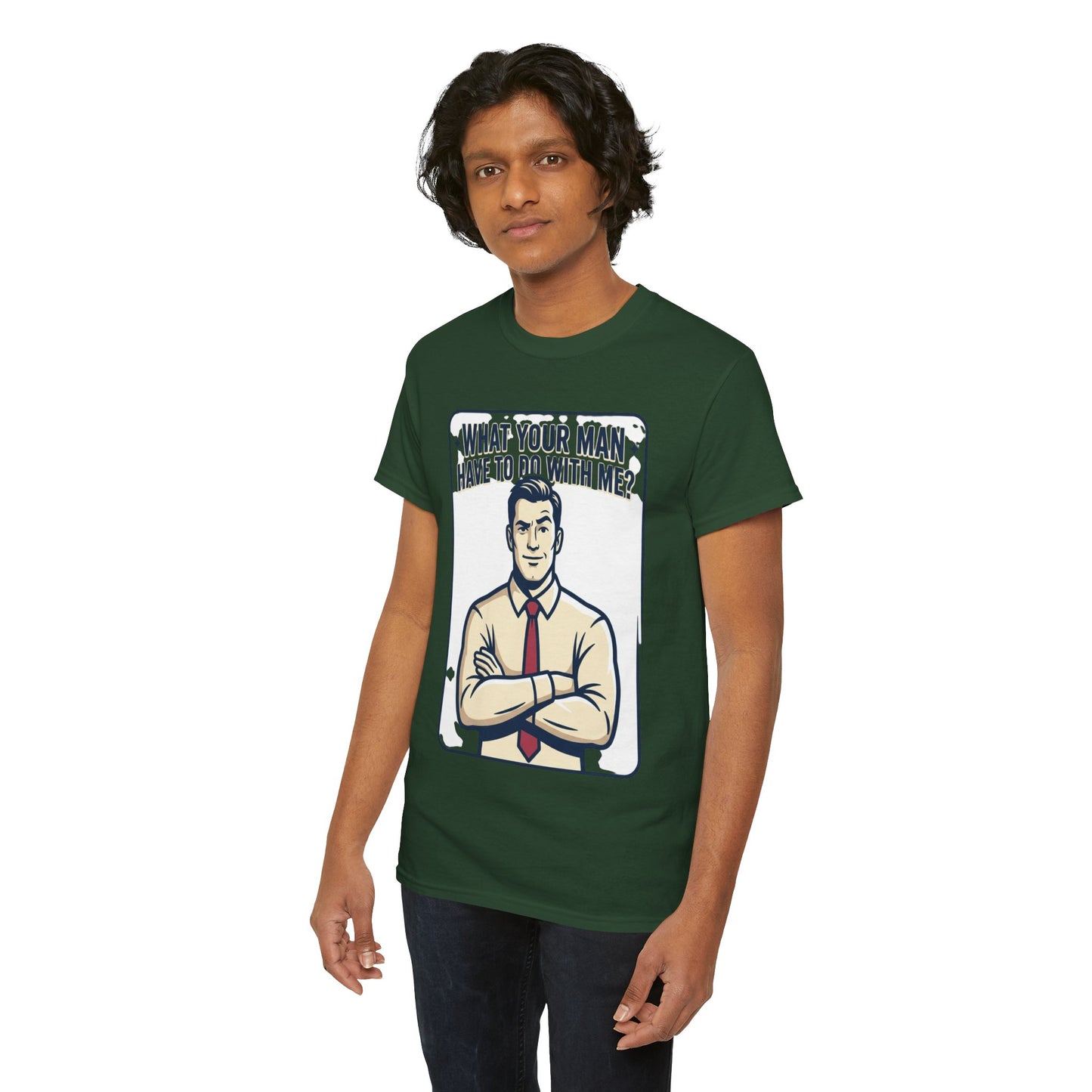 What Your Man Have To Do With Me? Tee — Funny Retro Man Graphic T-Shirt
