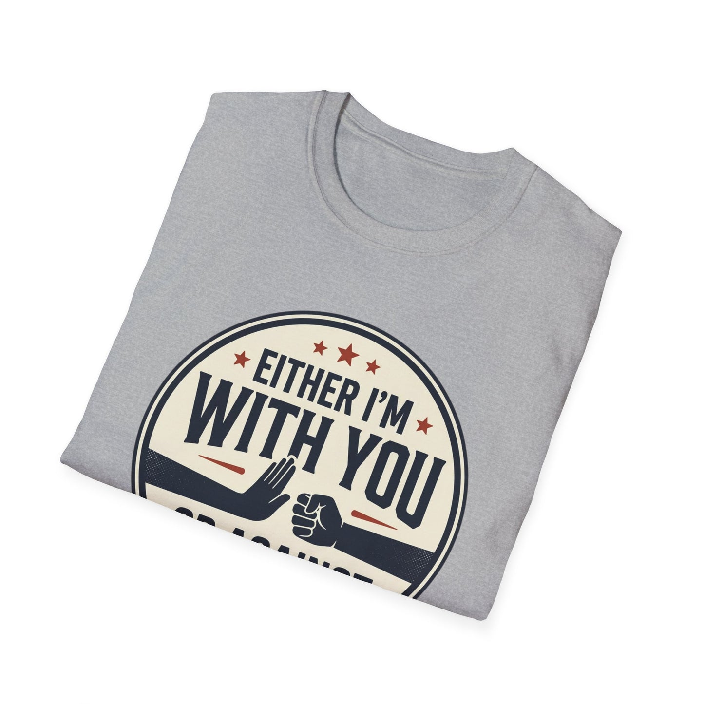 Either I'm With You or Against You T-Shirt