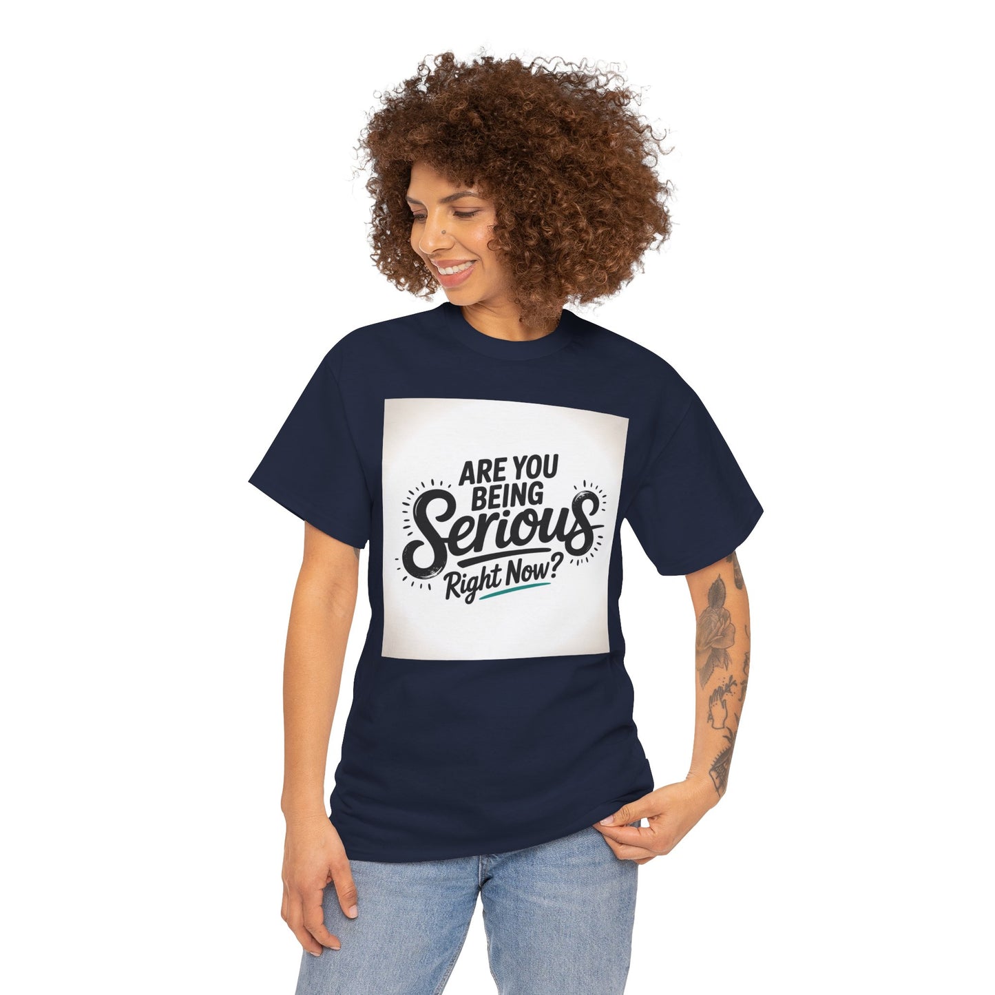 Are You Being Serious Right Now? T-Shirt
