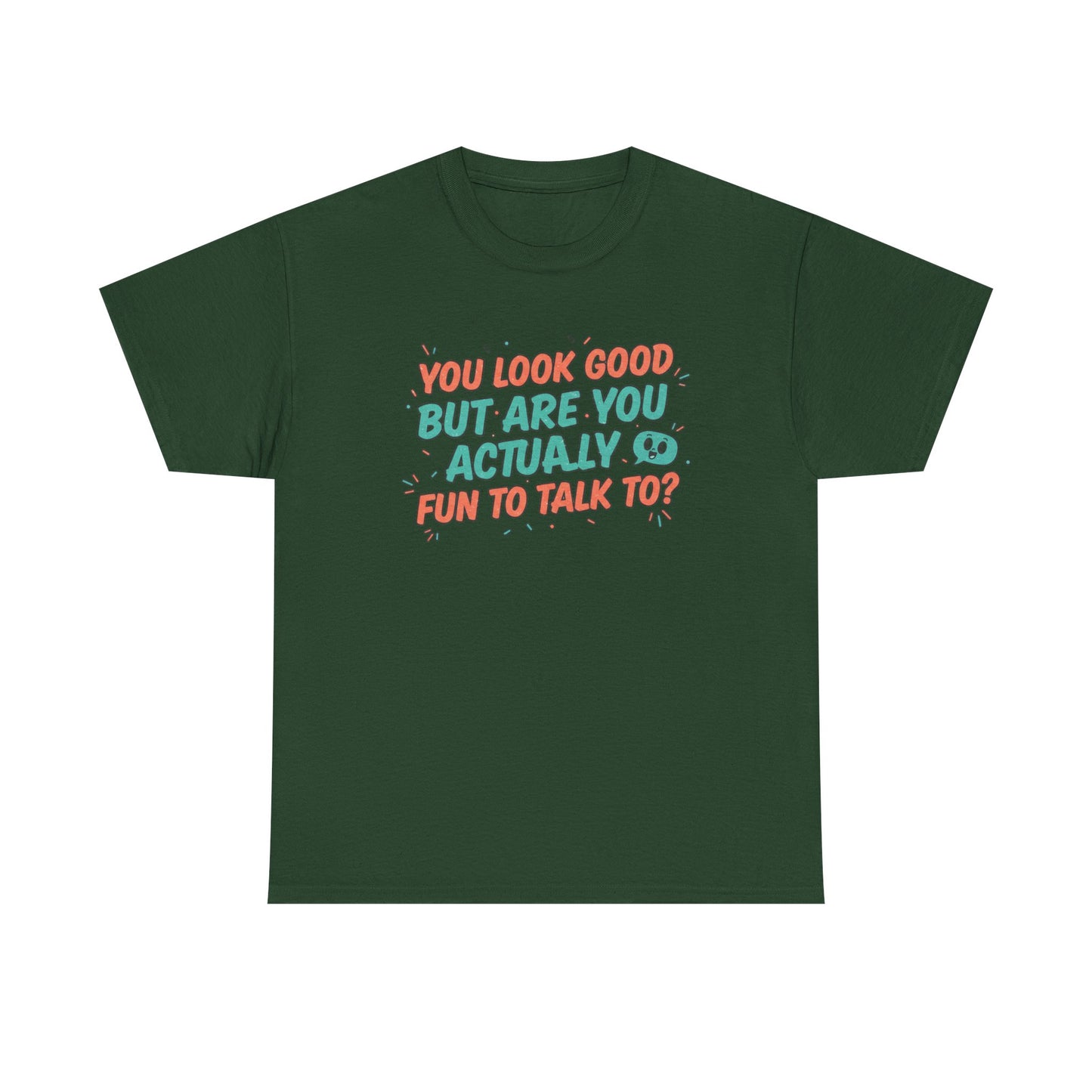 You Look Good But Are You Actually Fun to Talk To? Tee Printify