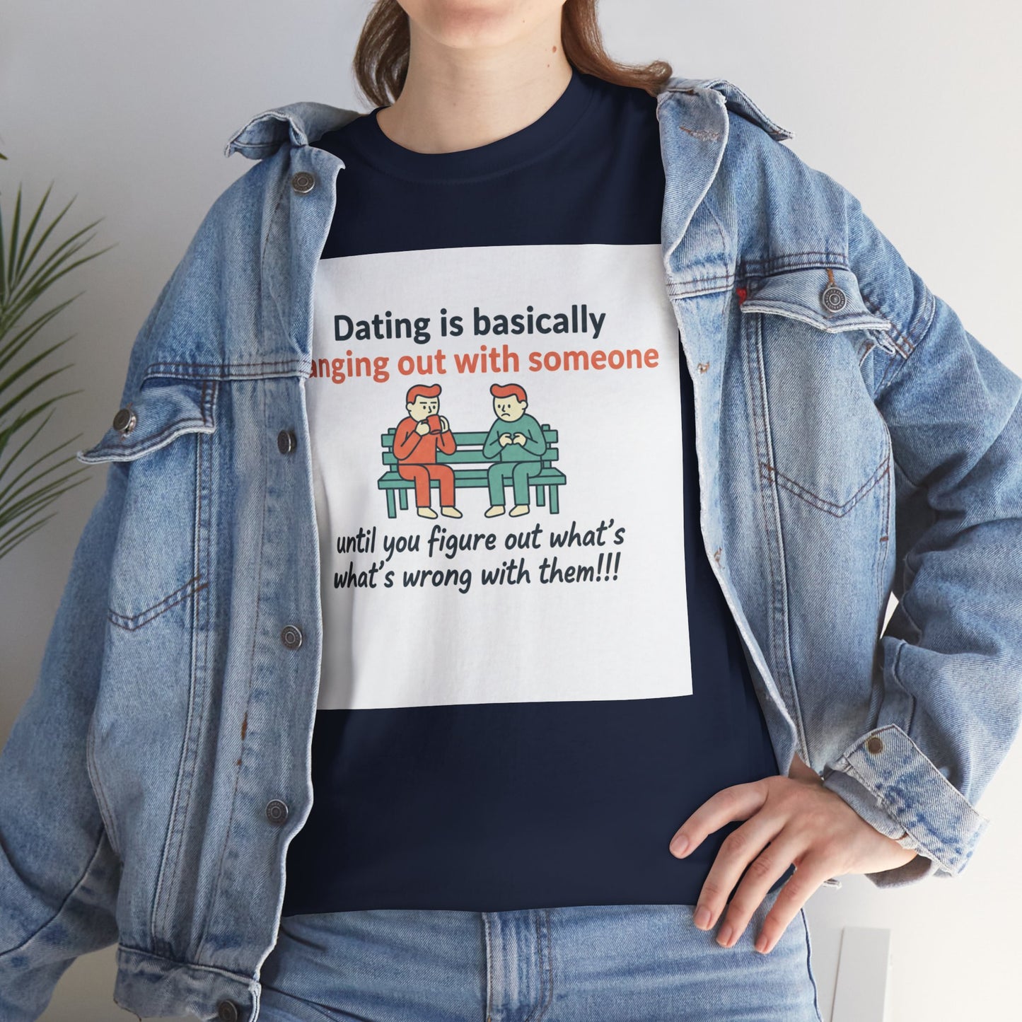 Dating Humor T‑Shirt — "Dating is basically hanging out with someone… until you figure out what's wrong with them!"
