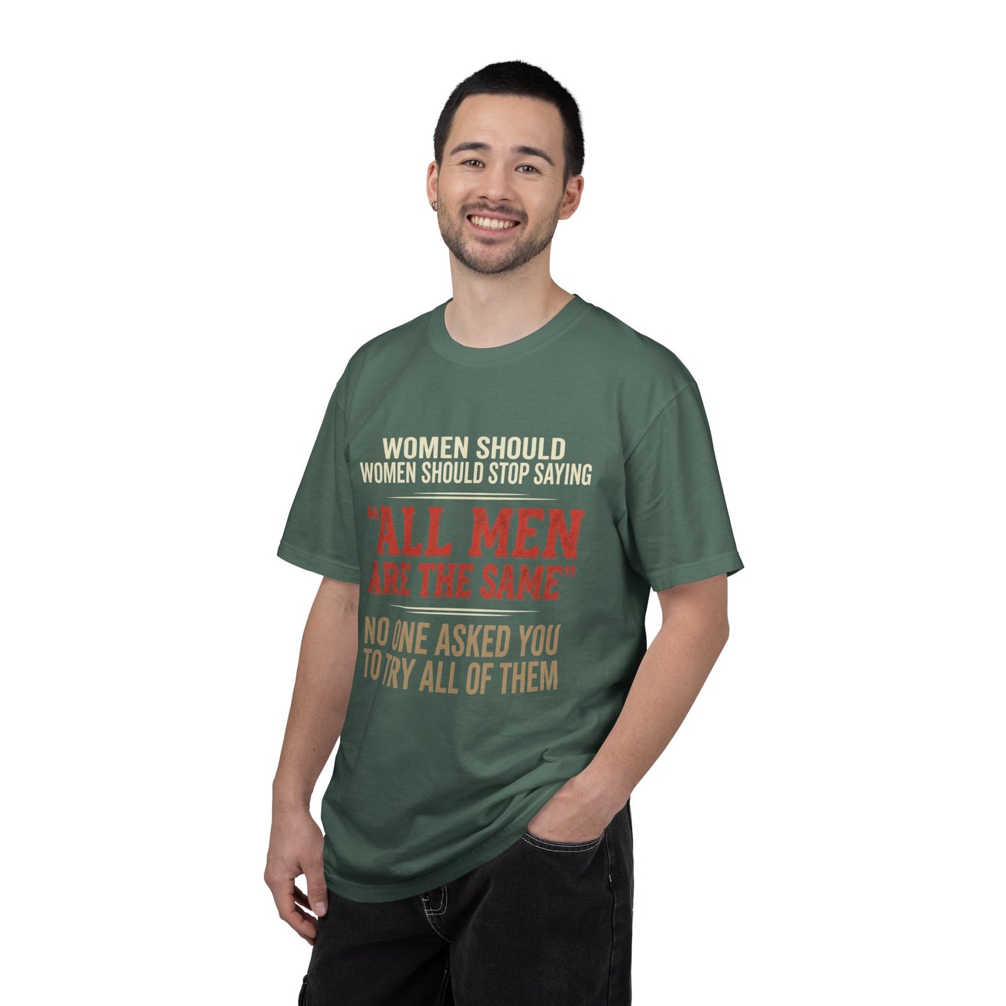 "All Men Are the Same? No One Asked You to Try All of Them" Statement Tee