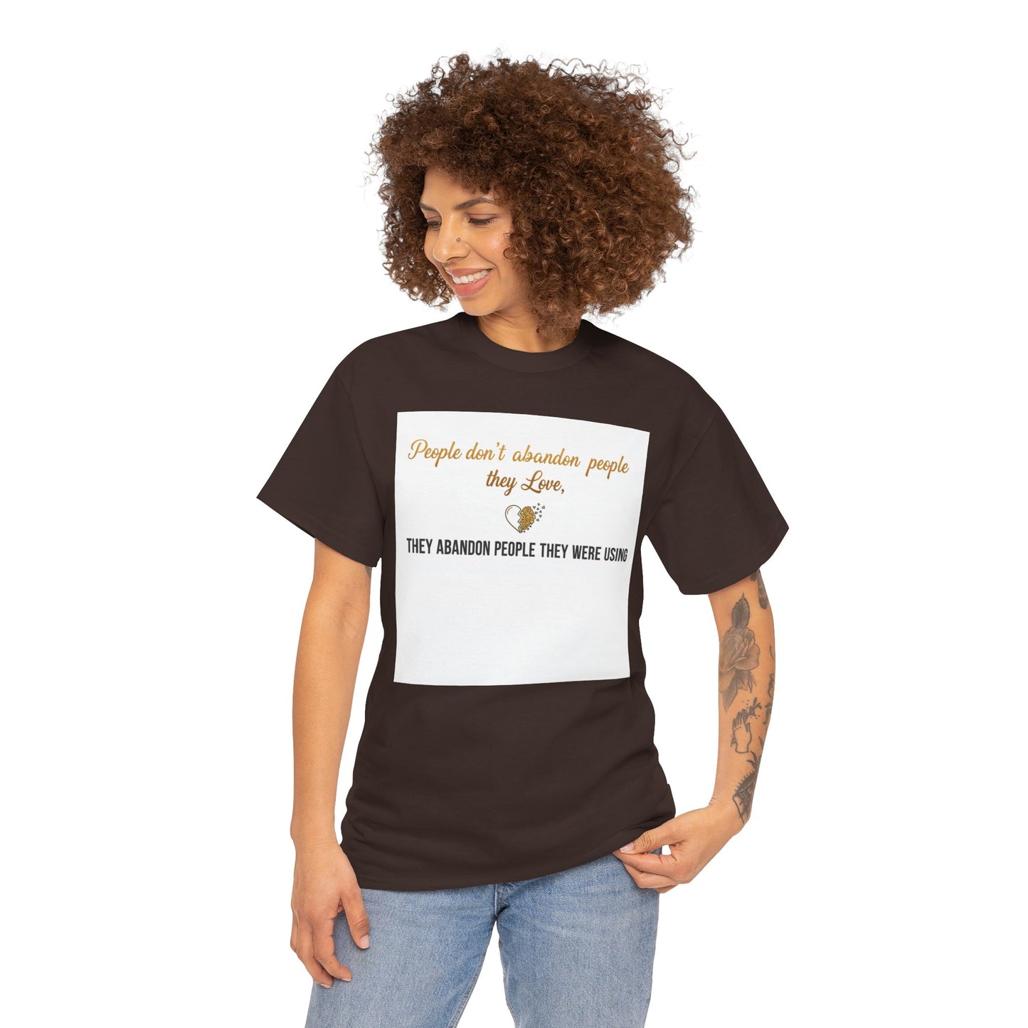 T-Shirt — "People don’t abandon people they love, they abandon people they were using" Inspirational Quote Tee
