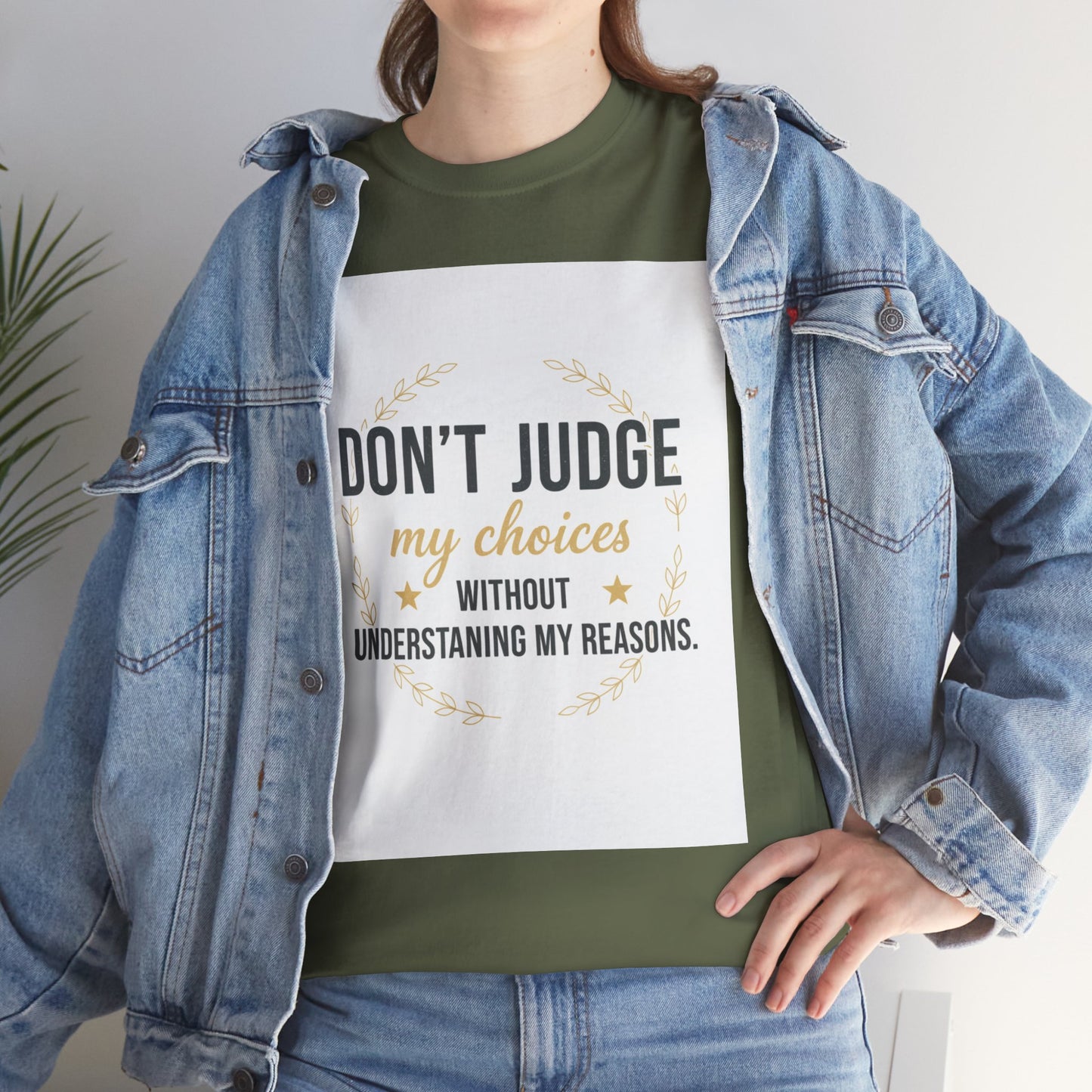 Don’t Judge My Choices T-Shirt – “Don’t Judge My Choices Without Understanding My Reasons” Graphic Tee