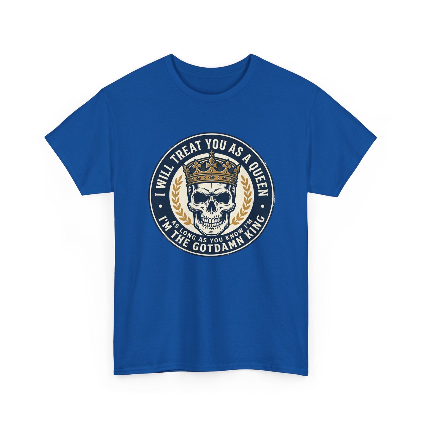 Skull King Tee — "I Will Treat You As A Queen" Graphic T-Shirt