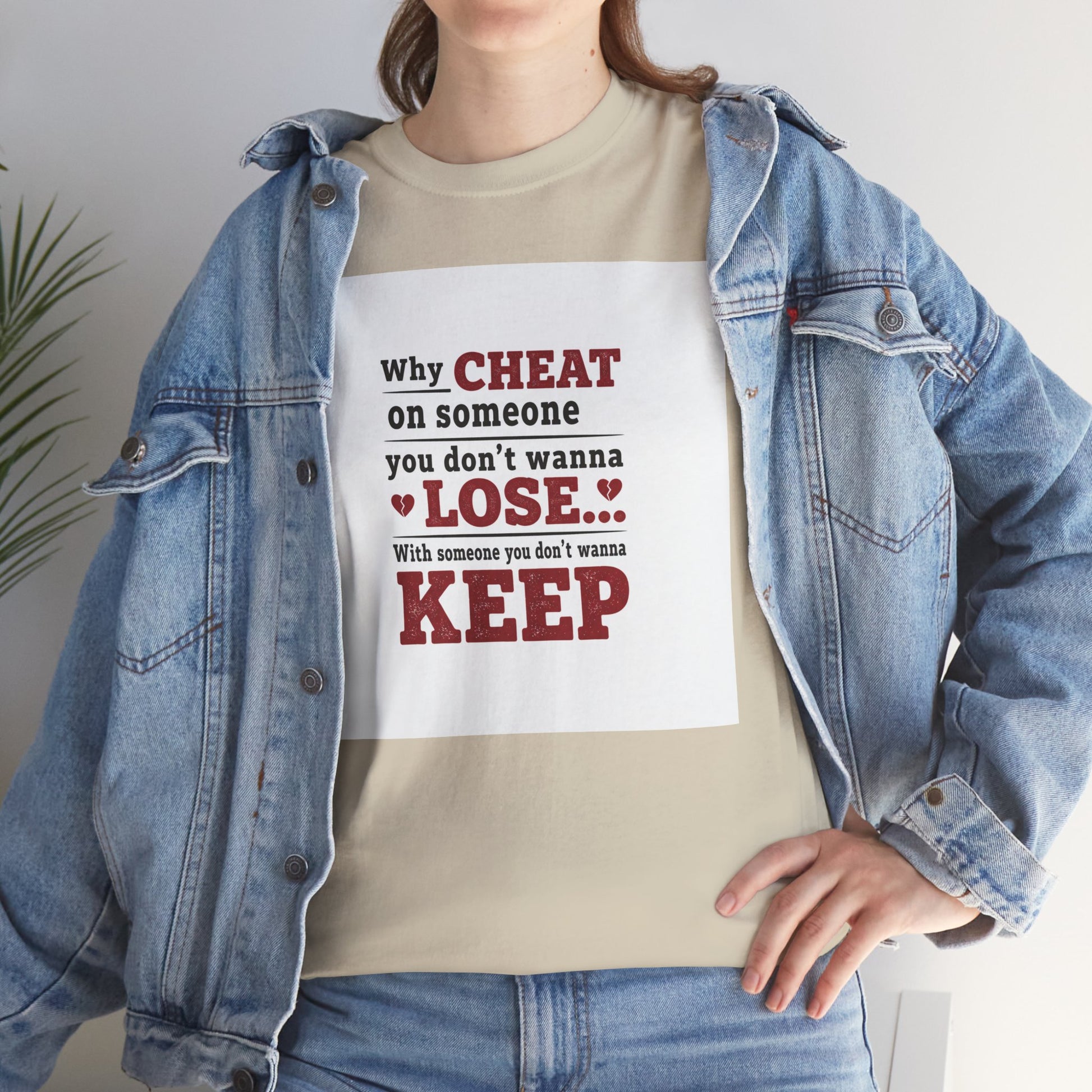 T-Shirt — "Why Cheat on Someone You Don’t Wanna Lose" Relationship Quote Tee Printify