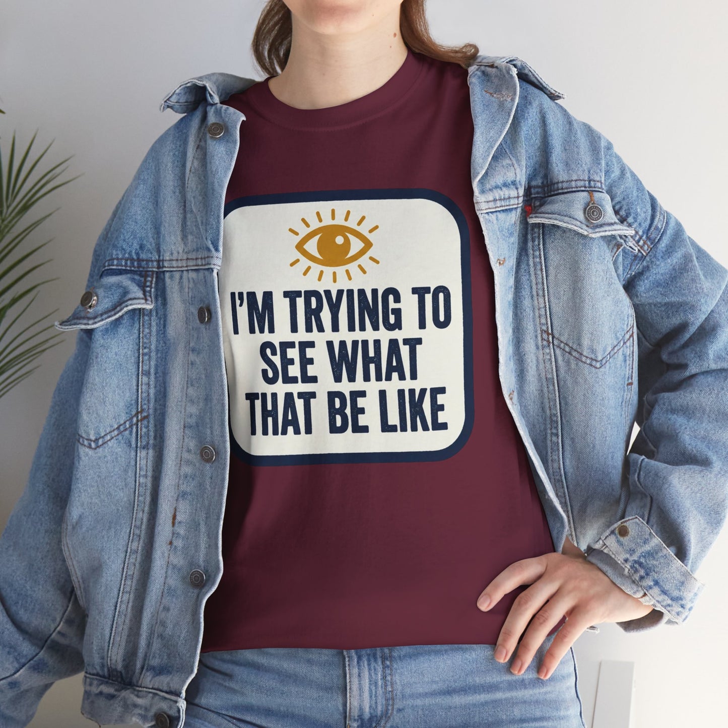 “I’m Trying to See What That Be Like” Graphic Tee — Retro Eye Quote T-Shirt