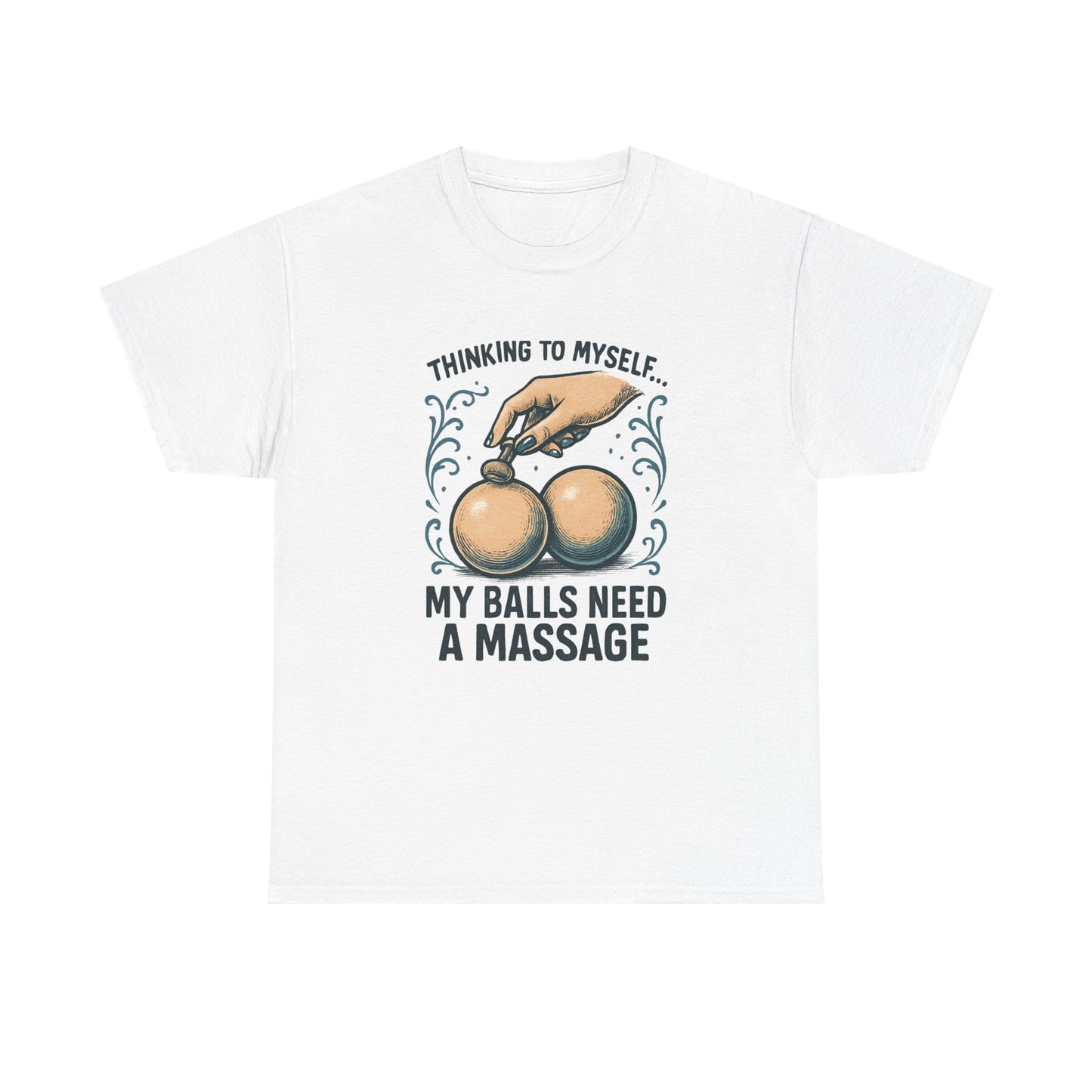 T-Shirt — "Thinking to Myself: My Balls Need a Massage" Funny Novelty Tee