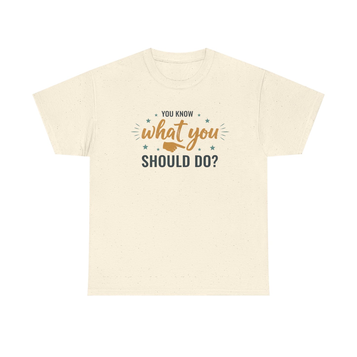 You Know What You Should Do T-Shirt — Motivational Graphic Tee Printify